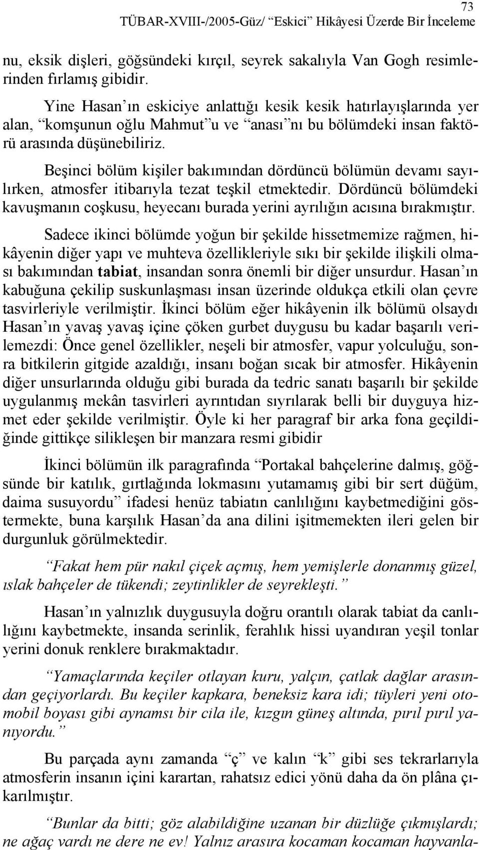 Beşinci bölüm kişiler bakımından dördüncü bölümün devamı sayılırken, atmosfer itibarıyla tezat teşkil etmektedir.