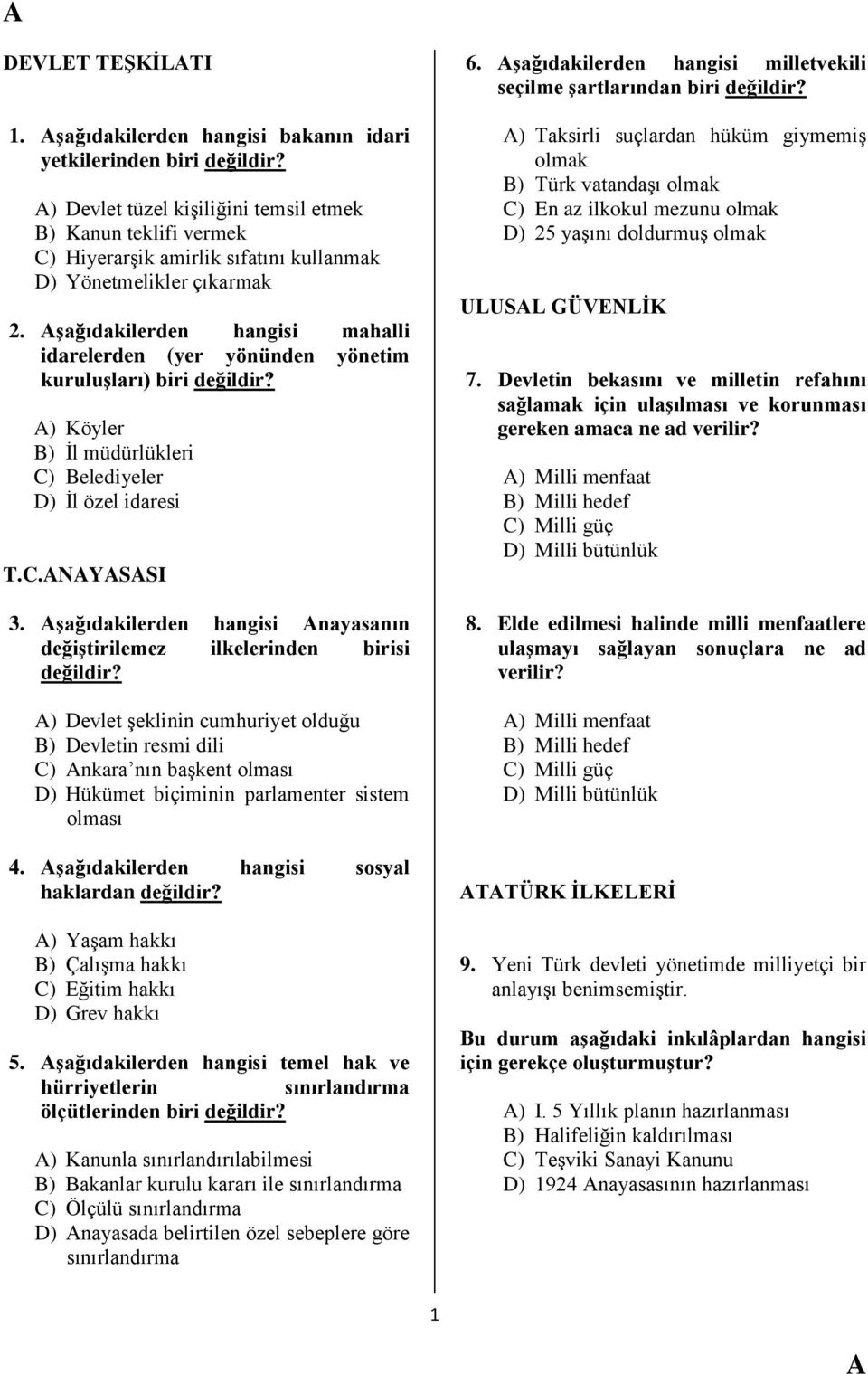 Ģağıdakilerden hangisi mahalli idarelerden (yer yönünden yönetim kuruluģları) biri ) Köyler B) Ġl müdürlükleri C) Belediyeler D) Ġl özel idaresi T.C.NYSSI 3.