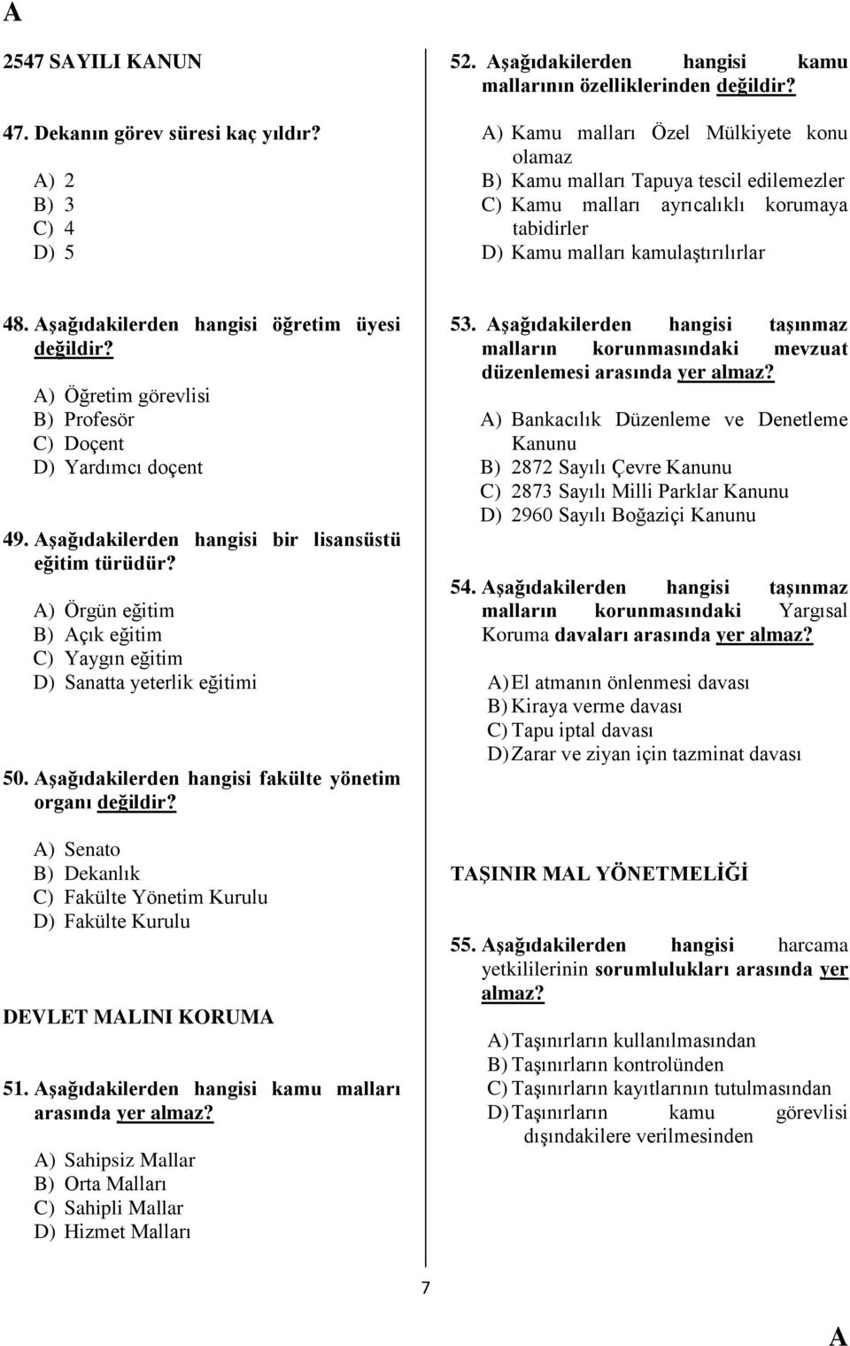 malları kamulaģtırılırlar 48. Ģağıdakilerden hangisi öğretim üyesi ) Öğretim görevlisi B) Profesör C) Doçent D) Yardımcı doçent 49. Ģağıdakilerden hangisi bir lisansüstü eğitim türüdür?