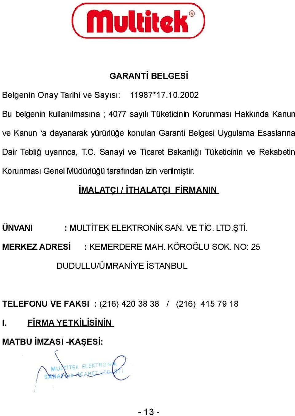 Esaslarına Dair Tebliğ uyarınca, T.C. Sanayi ve Ticaret Bakanlığı Tüketicinin ve Rekabetin Korunması Genel Müdürlüğü tarafından izin verilmiştir.