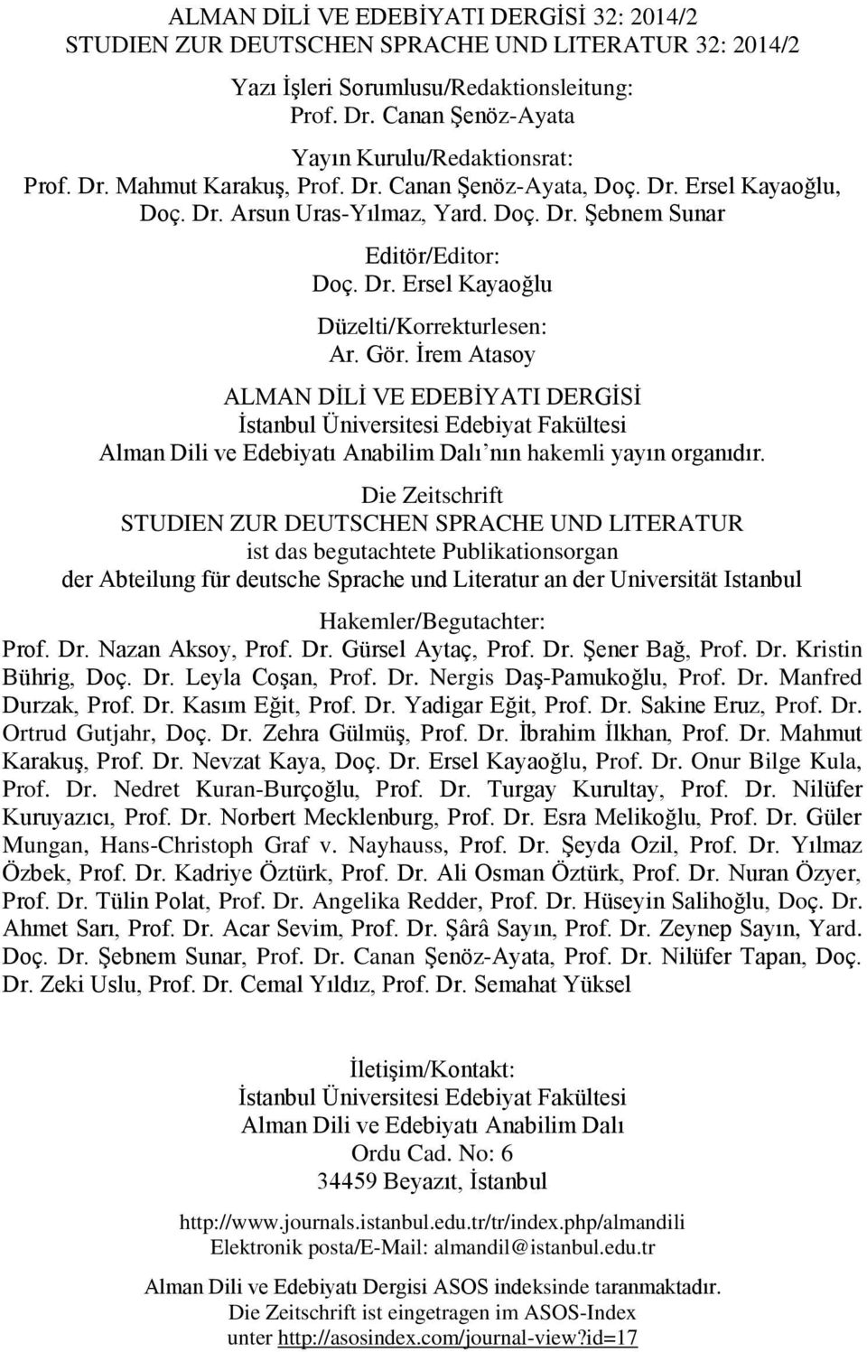 Gör. İrem Atasoy ALMAN DİLİ VE EDEBİYATI DERGİSİ İstanbul Üniversitesi Edebiyat Fakültesi Alman Dili ve Edebiyatı Anabilim Dalı nın hakemli yayın organıdır.