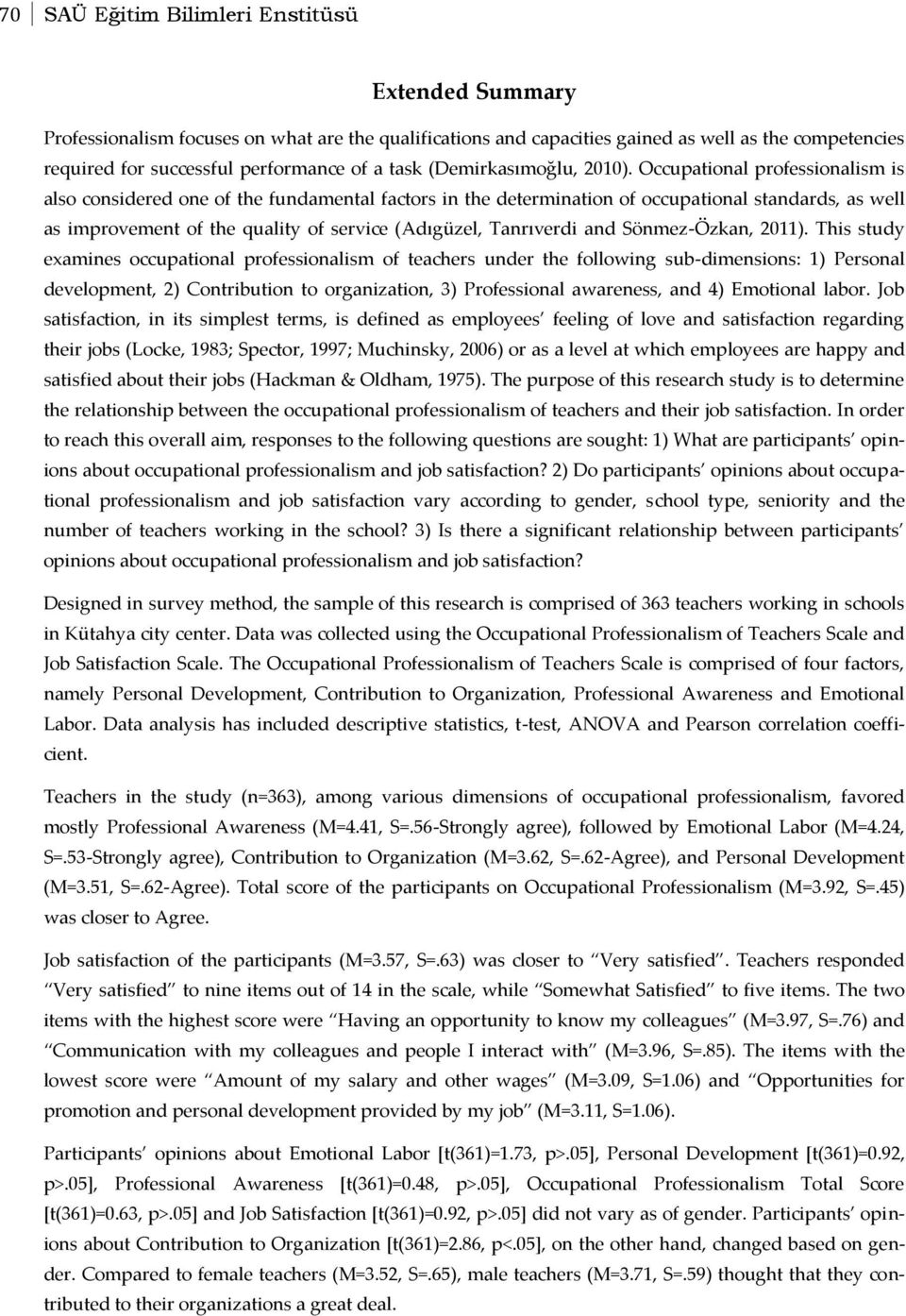 Occupational professionalism is also considered one of the fundamental factors in the determination of occupational standards, as well as improvement of the quality of service (Adıgüzel, Tanrıverdi