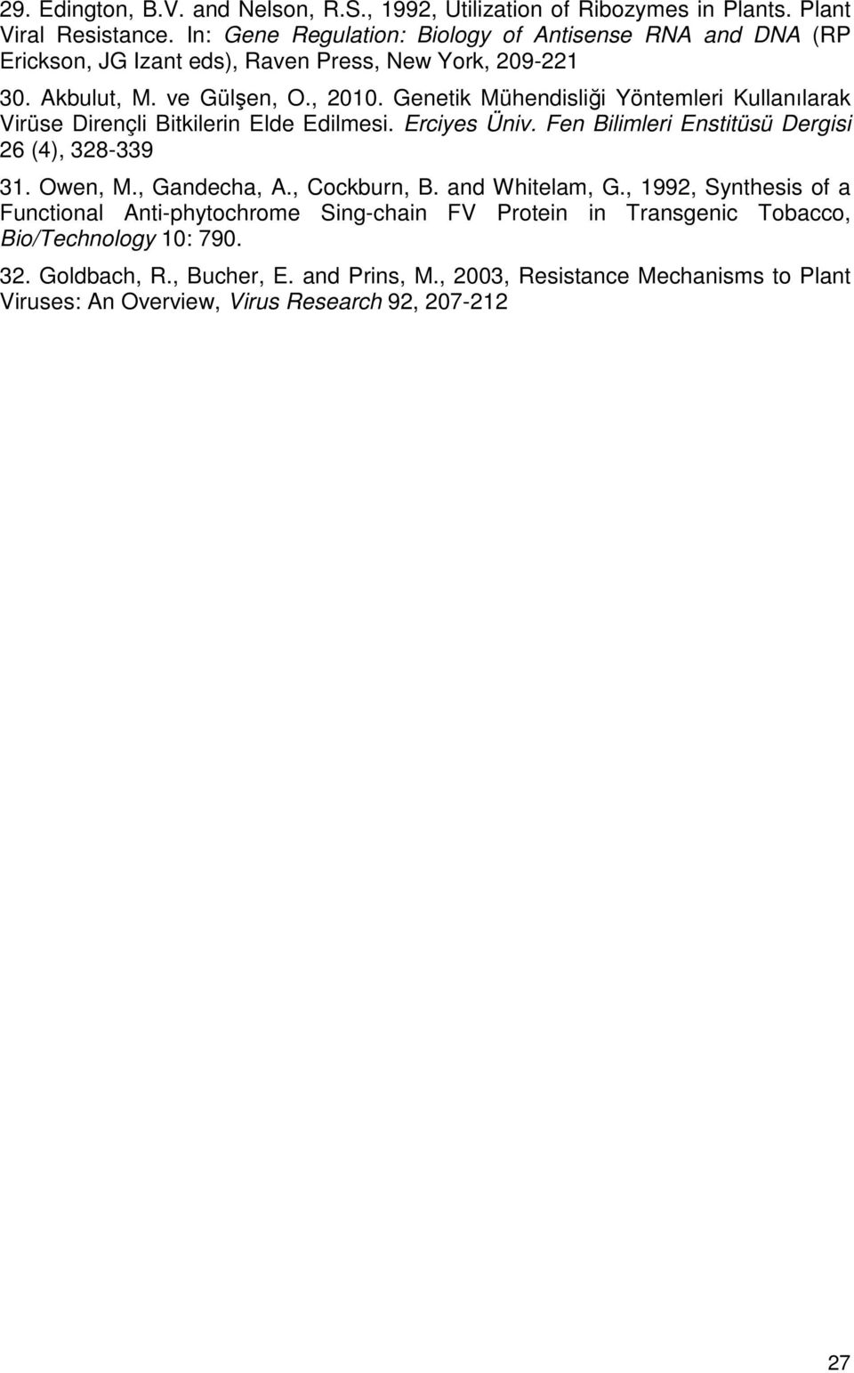 Genetik Mühendisliği Yöntemleri Kullanılarak Virüse Dirençli Bitkilerin Elde Edilmesi. Erciyes Üniv. Fen Bilimleri Enstitüsü Dergisi 26 (4), 328-339 31. Owen, M., Gandecha, A.