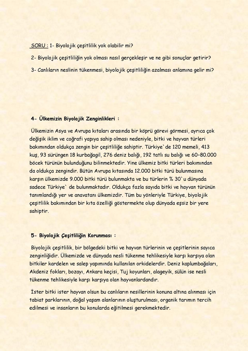 4- Ülkemizin Biyolojik Zenginlikleri : Ülkemizin Asya ve Avrupa kıtaları arasında bir köprü görevi görmesi, ayrıca çok değişik iklim ve coğrafi yapıya sahip olması nedeniyle, bitki ve hayvan türleri