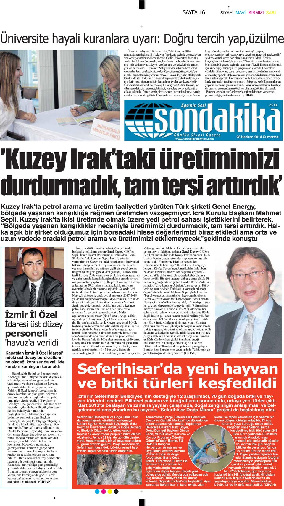 arttırdık. Halka açık bir şirket olduğumuz için borsadaki hisse değerlerimizi biraz etkiledi ama orta ve uzun vadede oradaki petrol arama ve üretimimizi etkilemeyecek.