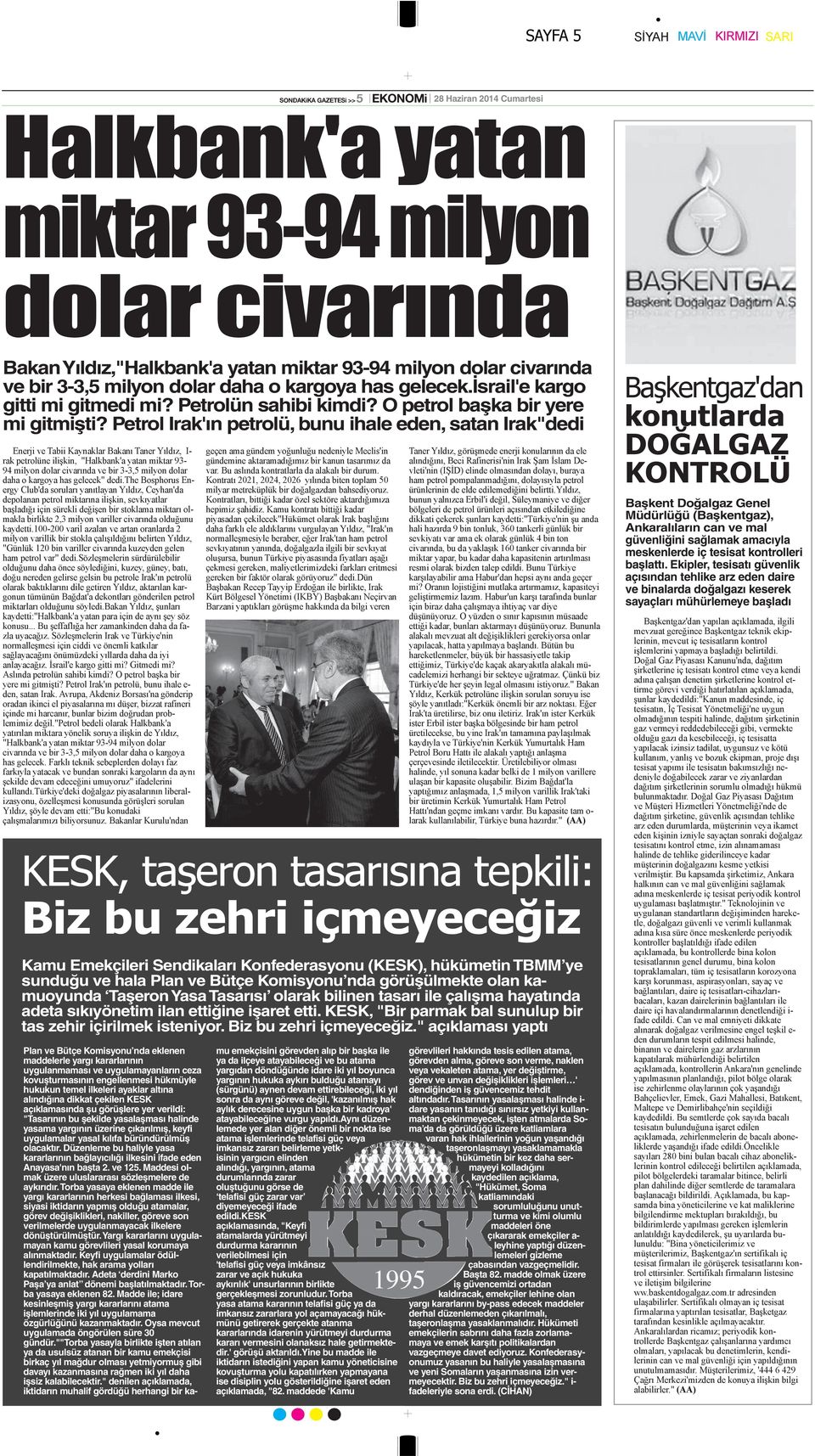 Petrol Irak'ın petrolü, bunu ihale eden, satan Irak"dedi Kamu Emekçileri Sendikaları Konfederasyonu (KESK), hükümetin TBMM ye sunduğu ve hala Plan ve Bütçe Komisyonu nda görüşülmekte olan kamuoyunda