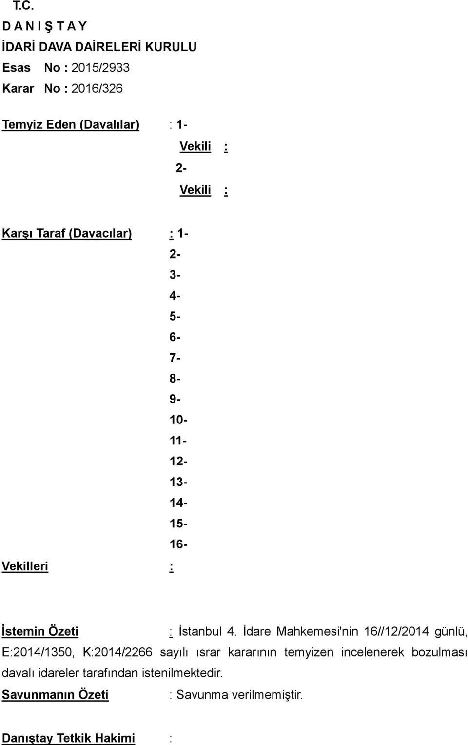 İdare Mahkemesi'nin 16//12/2014 günlü, E:2014/1350, K:2014/2266 sayılı ısrar kararının temyizen