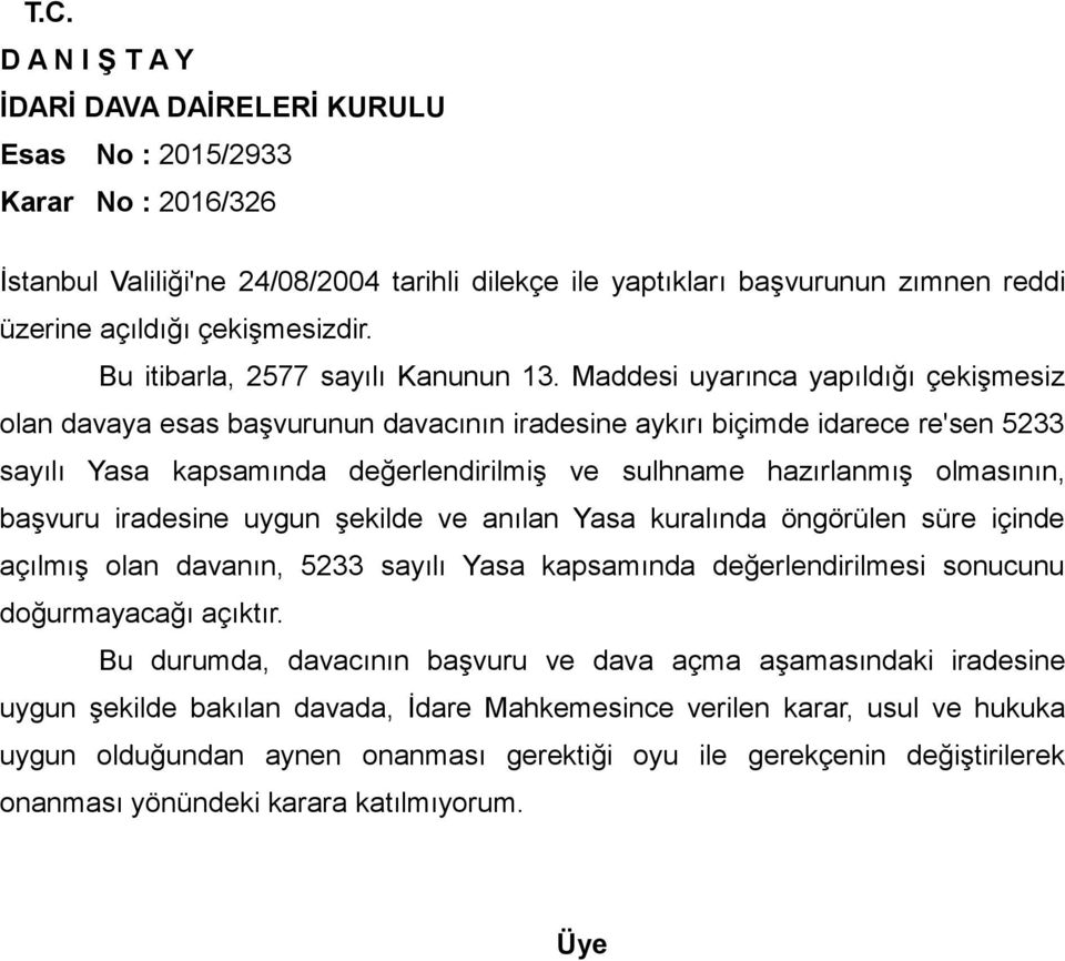 başvuru iradesine uygun şekilde ve anılan Yasa kuralında öngörülen süre içinde açılmış olan davanın, 5233 sayılı Yasa kapsamında değerlendirilmesi sonucunu doğurmayacağı açıktır.