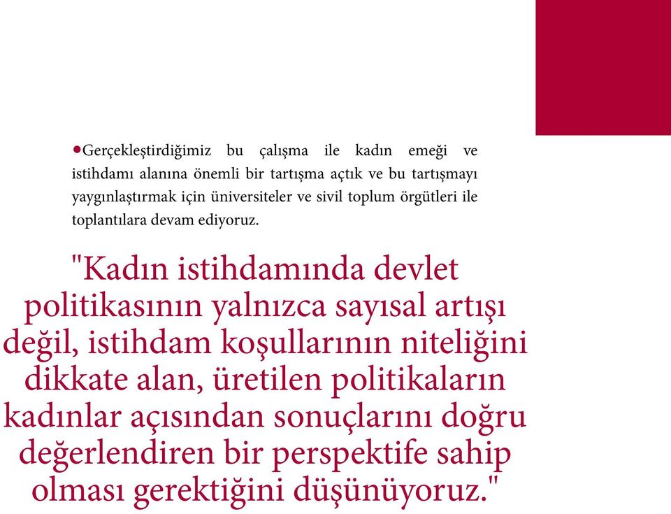 "Kadın istihdamında devlet politikasının yalnızca sayısal artışı değil, istihdam koşullarının niteliğini dikkate