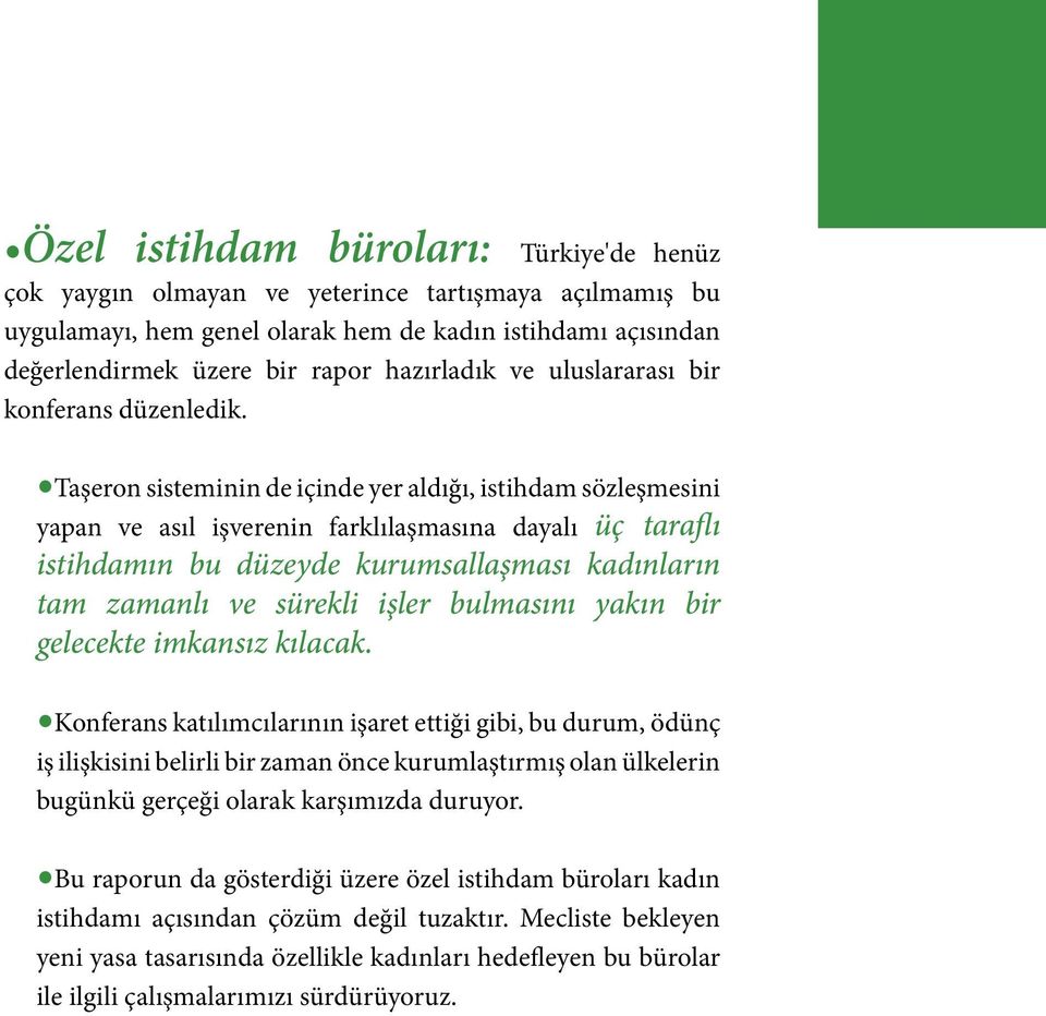 Taşeron sisteminin de içinde yer aldığı, istihdam sözleşmesini yapan ve asıl işverenin farklılaşmasına dayalı üç taraflı istihdamın bu düzeyde kurumsallaşması kadınların tam zamanlı ve sürekli işler