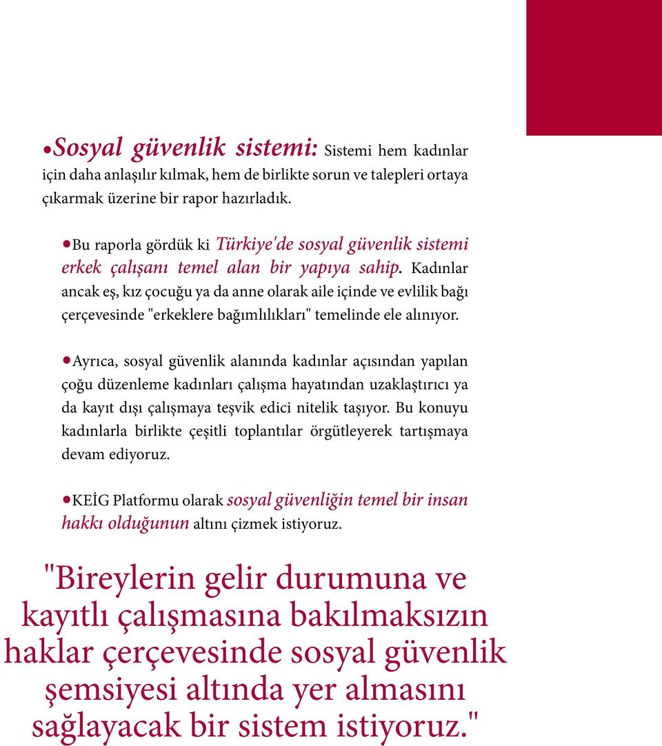 Kadınlar ancak eş, kız çocuğu ya da anne olarak aile içinde ve evlilik bağı çerçevesinde "erkeklere bağımlılıkları" temelinde ele alınıyor.