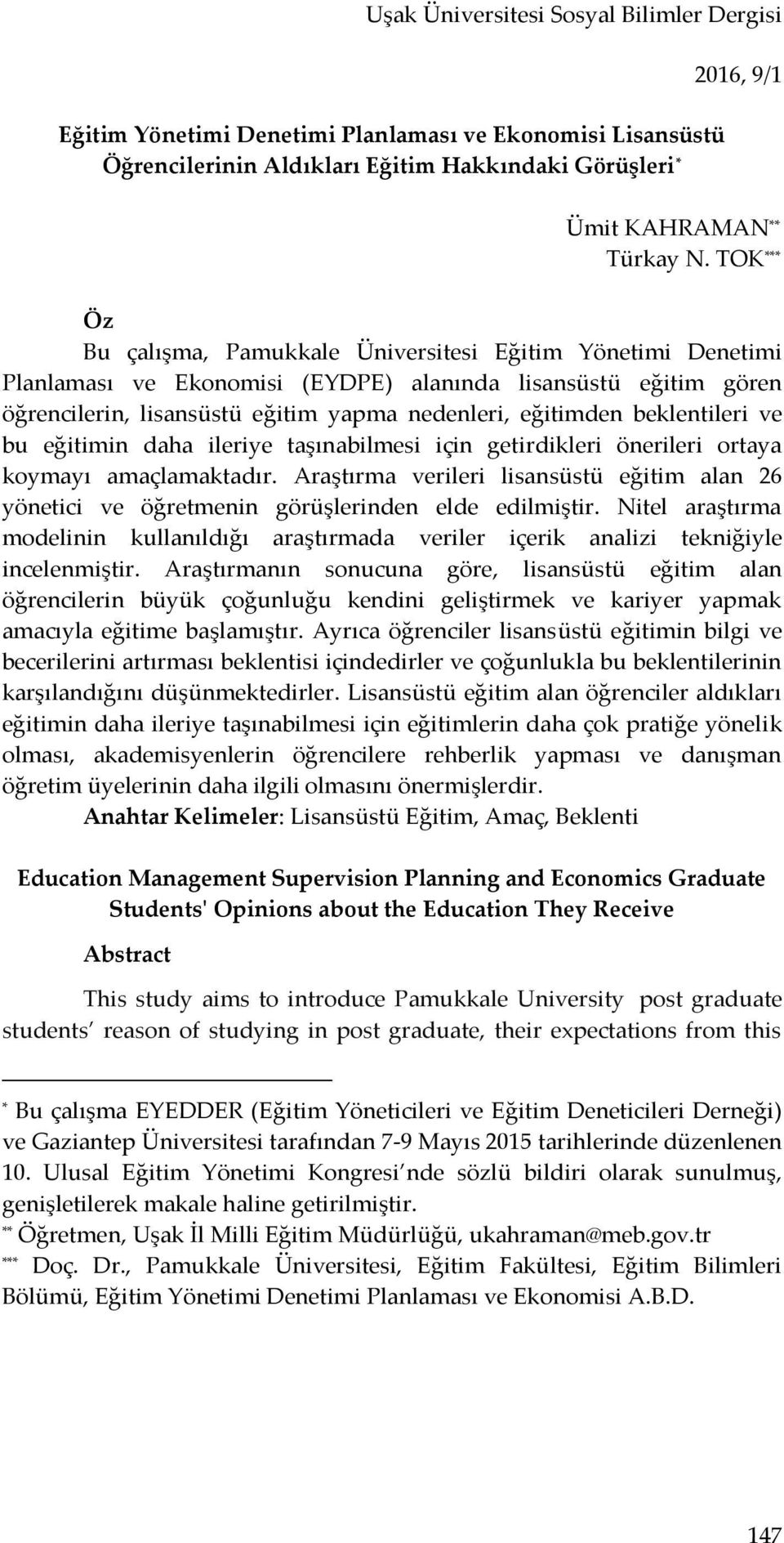 beklentileri ve bu eğitimin daha ileriye taşınabilmesi için getirdikleri önerileri ortaya koymayı amaçlamaktadır.