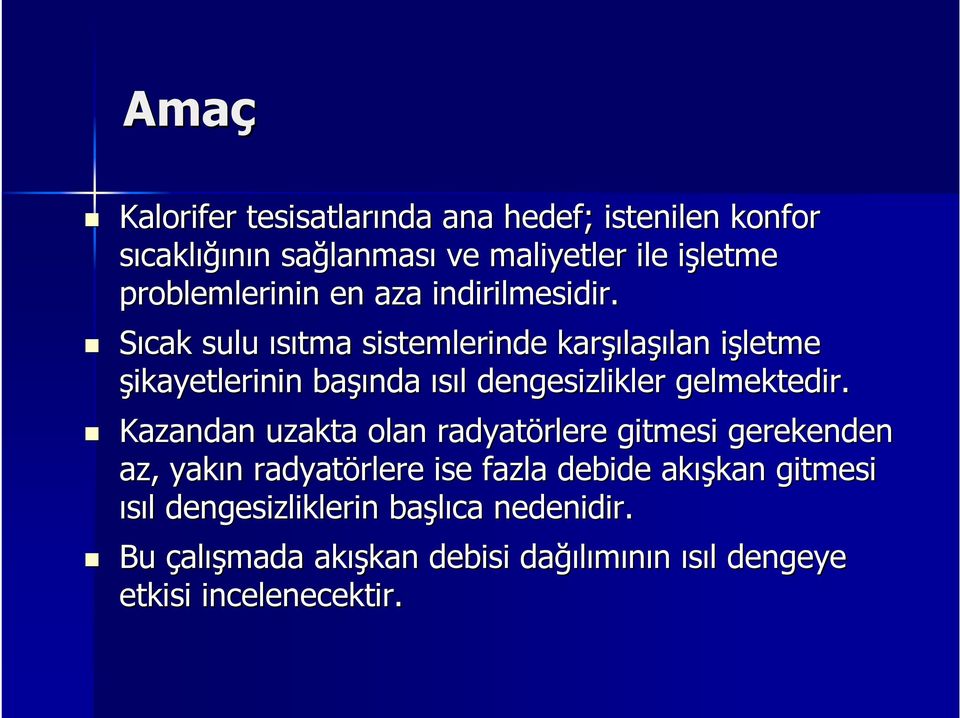 Sıcak sulu ısıtma sistemlerinde karşı şılaşılan işletme i şikayetlerinin başı şında ısıl l dengesizlikler gelmektedir.