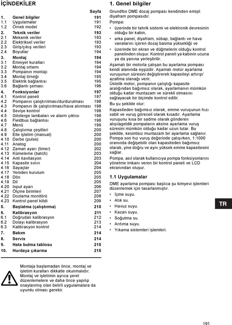 1 Kontrol paneli 197 4.2 Pompanın çalıştırılması/durdurulması 198 4.3 Pompanın ilk çalıştırılması/hava alınması 198 4.4 Seviye kontrol 198 4.5 Gösterge lambaları ve alarm çıktısı 198 4.