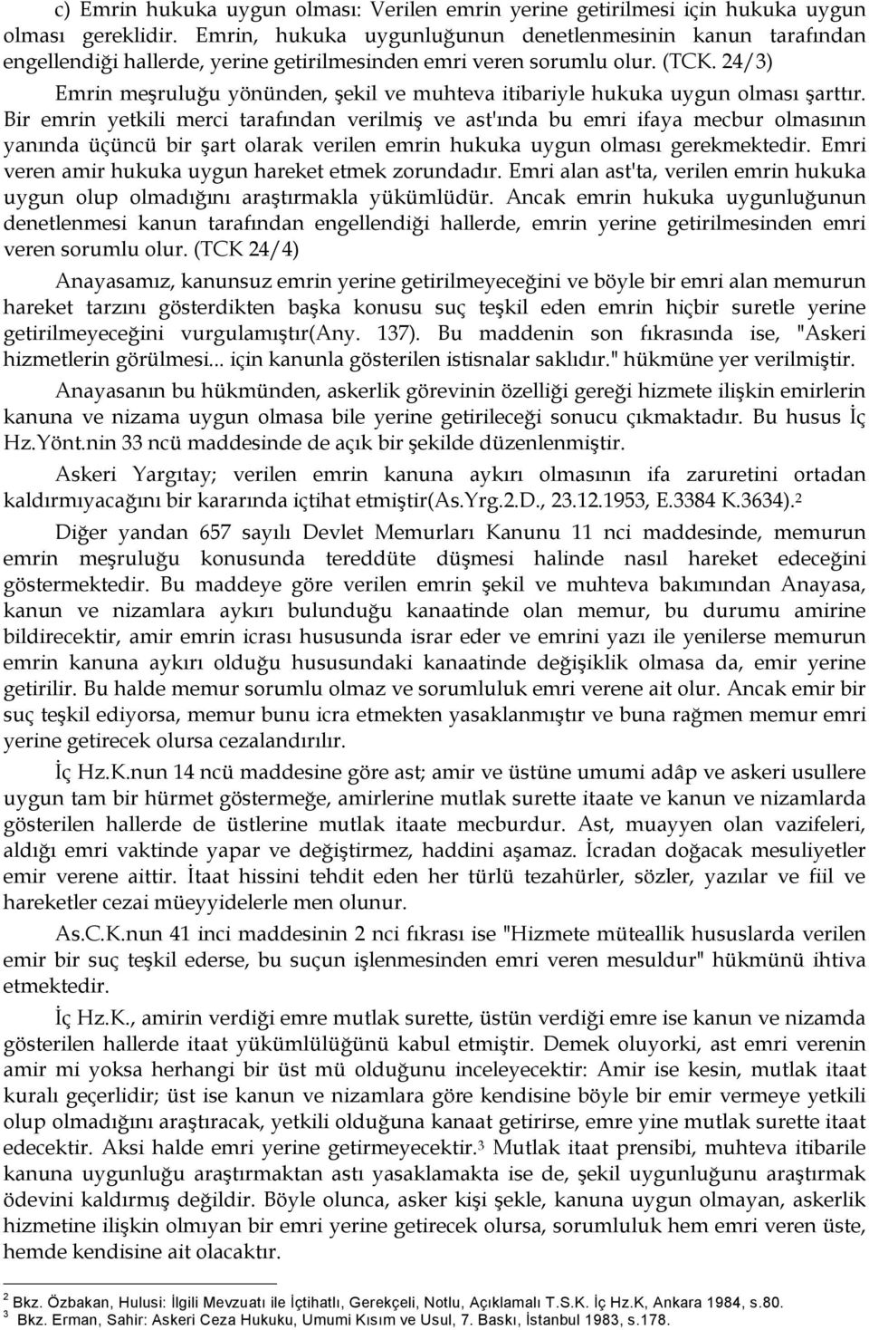 24/3) Emrin meşruluğu yönünden, şekil ve muhteva itibariyle hukuka uygun olması şarttır.