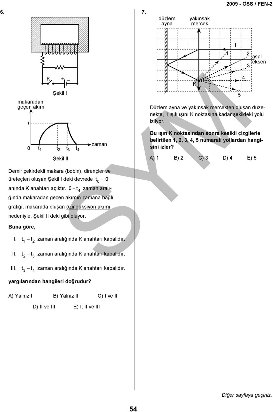 5 0 t 1 t t 3 t zaman Bu ışın noktasından sonra kesikli çizgilerle belirtilen 1,, 3,, 5 numaralı yollardan hangisini izler?