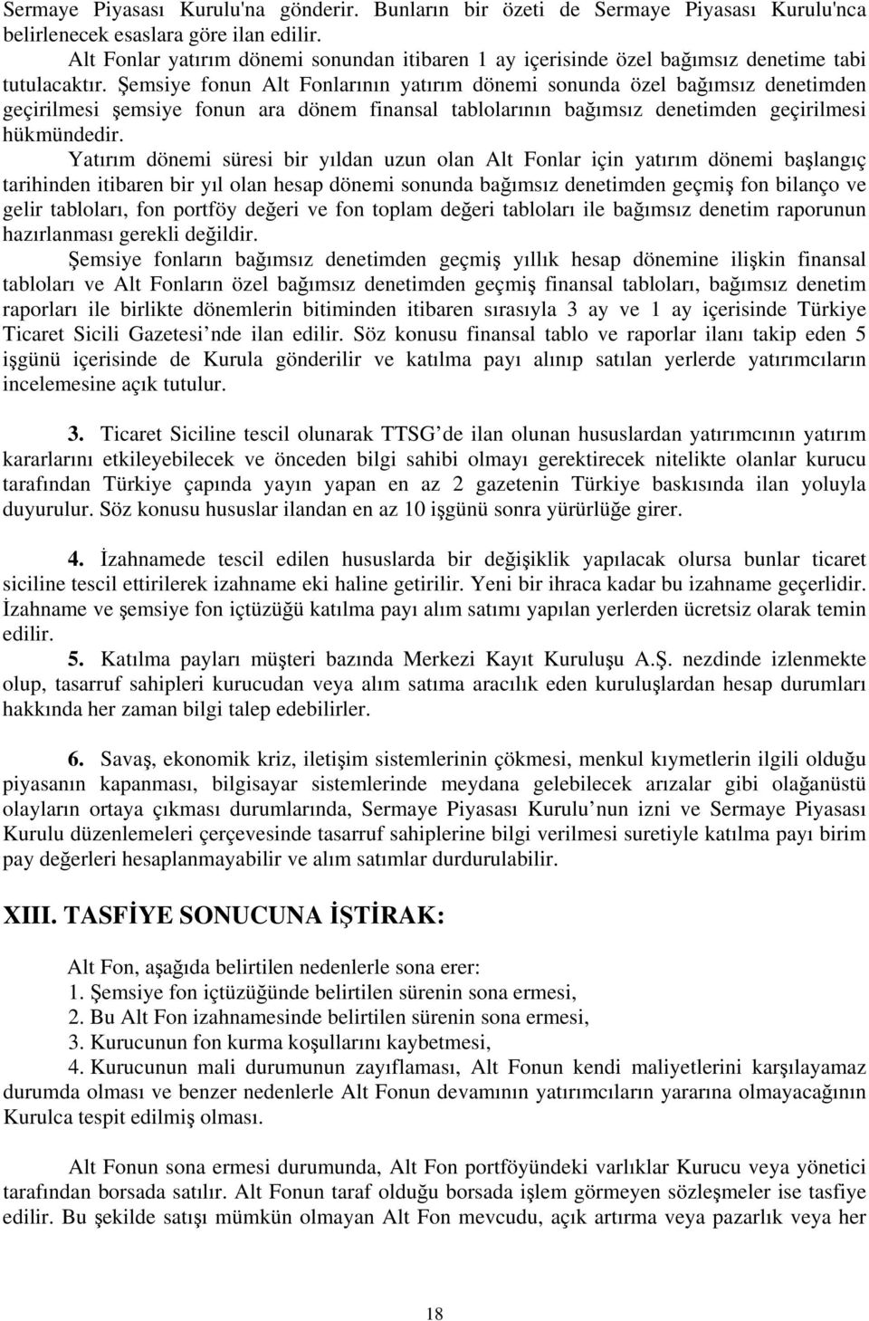 emsiye fonun Alt Fonlarının yatırım dönemi sonunda özel baımsız denetimden geçirilmesi emsiye fonun ara dönem finansal tablolarının baımsız denetimden geçirilmesi hükmündedir.