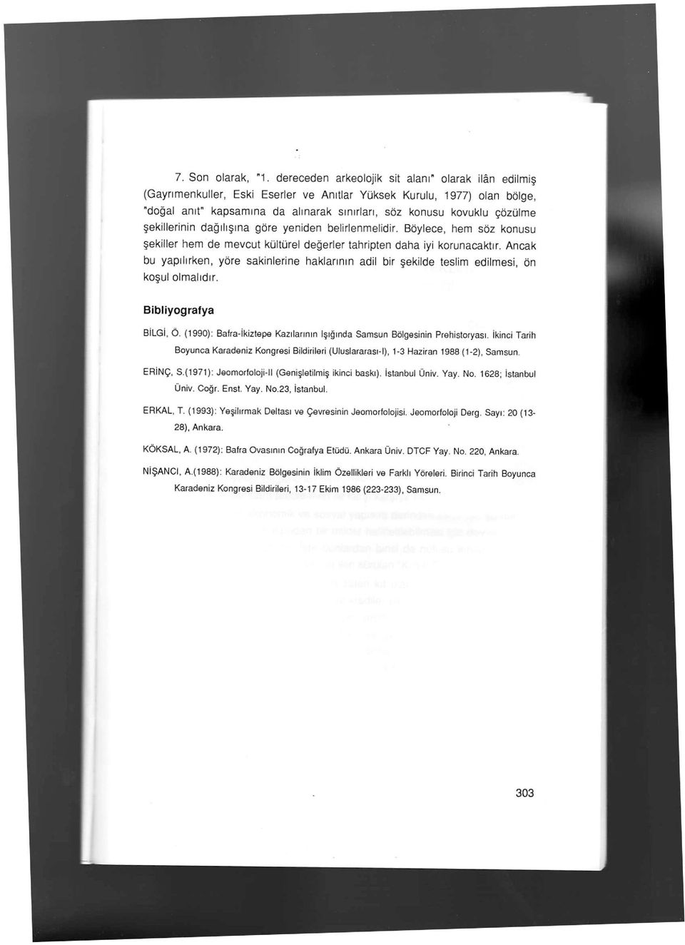 şekillerinin dağılışına göre yeniden belirlenmelidir. Böylece, hem söz konusu şekiller hem de mevcut kültürel değerler tahripten daha iyi korunacaktır.