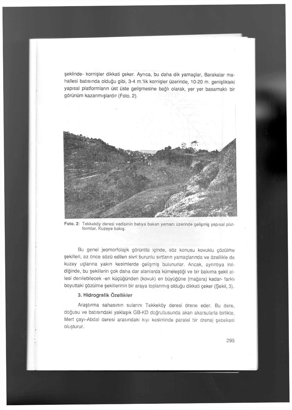 2: Tekkeköy deresi vadisinin batıya bakan yamacı üzerinde gelişmiş yapısal plat formlar. Kuzeye bakış.