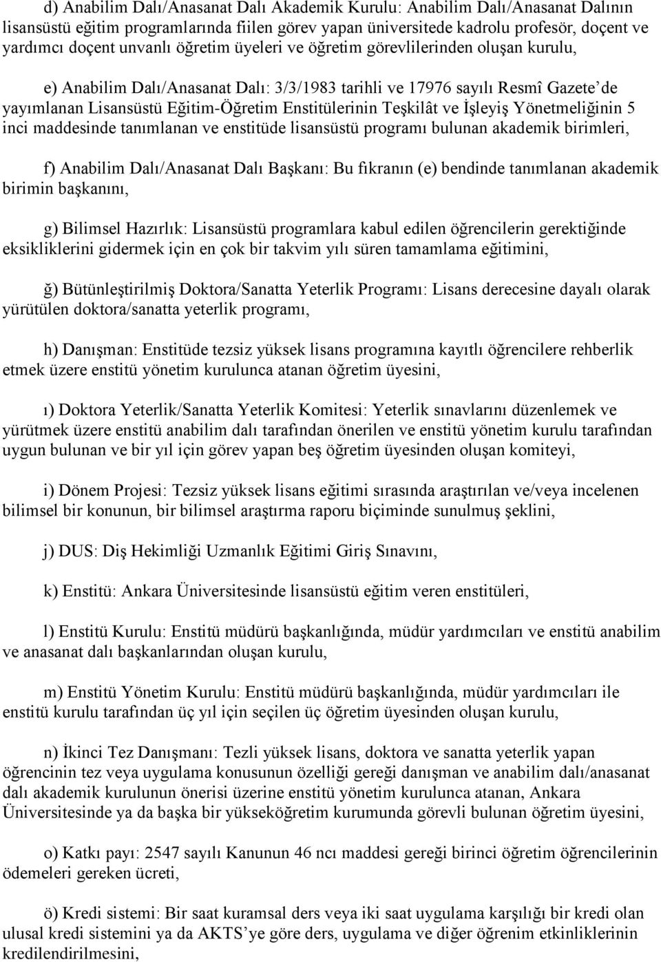 ve İşleyiş Yönetmeliğinin 5 inci maddesinde tanımlanan ve enstitüde lisansüstü programı bulunan akademik birimleri, f) Anabilim Dalı/Anasanat Dalı Başkanı: Bu fıkranın (e) bendinde tanımlanan