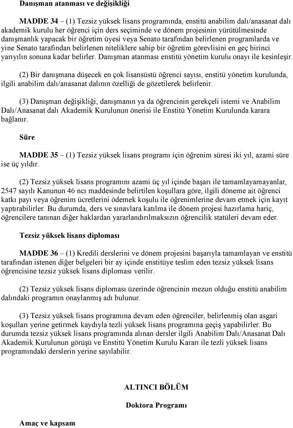 kadar belirler. Danışman atanması enstitü yönetim kurulu onayı ile kesinleşir.