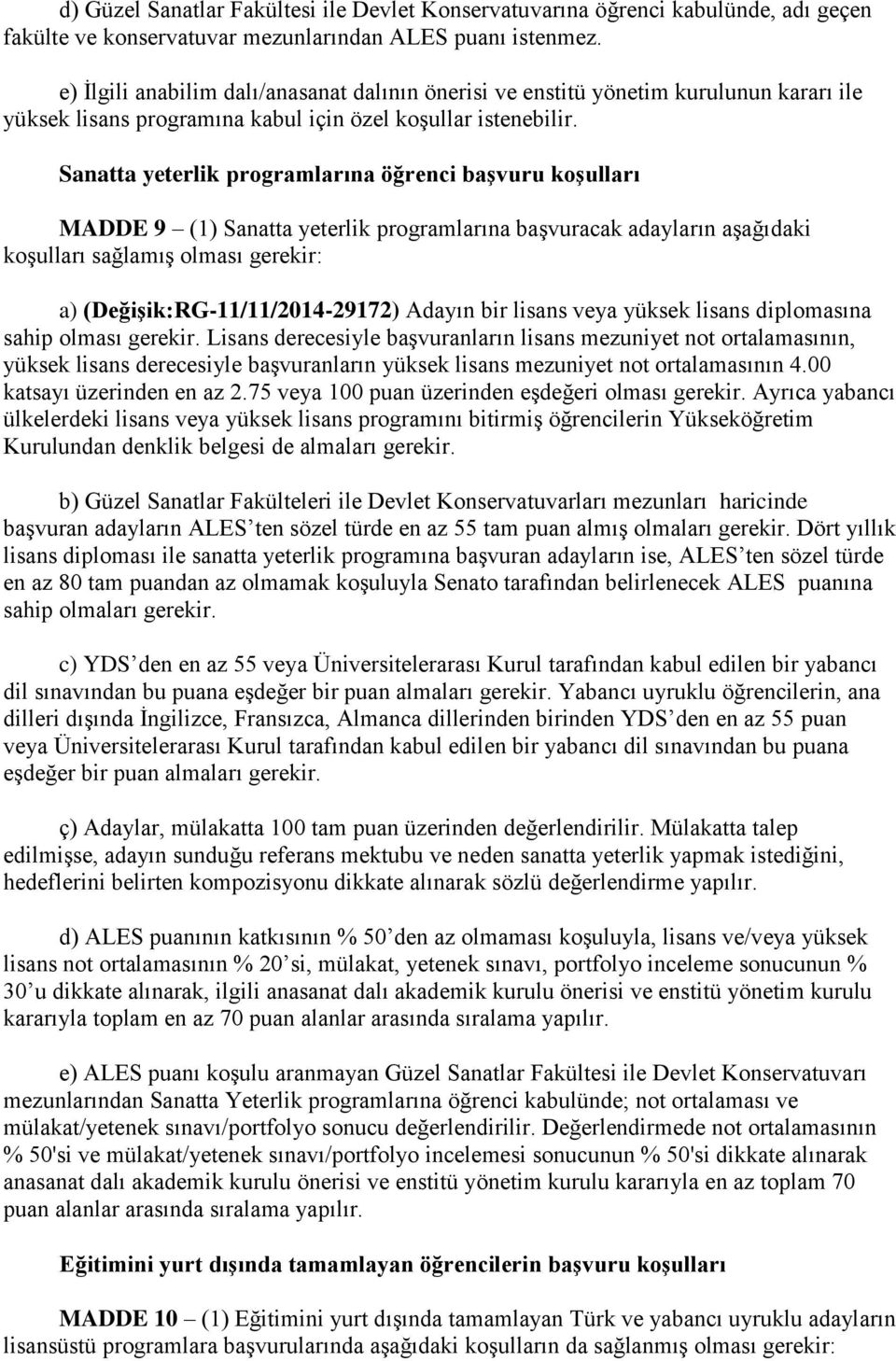 Sanatta yeterlik programlarına öğrenci başvuru koşulları MADDE 9 (1) Sanatta yeterlik programlarına başvuracak adayların aşağıdaki koşulları sağlamış olması gerekir: a) (Değişik:RG-11/11/2014-29172)