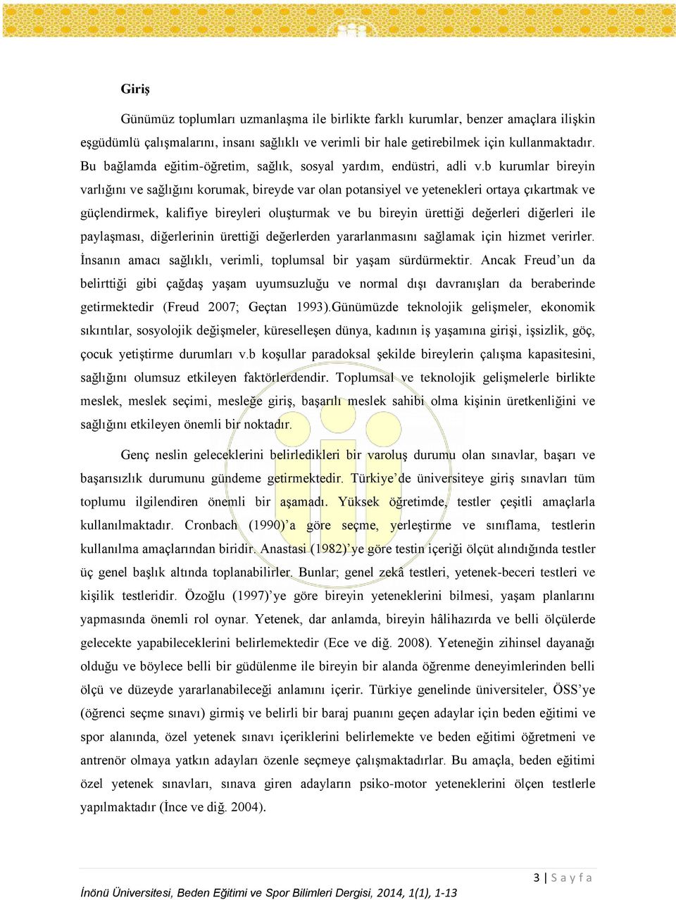 b kurumlar bireyin varlığını ve sağlığını korumak, bireyde var olan potansiyel ve yetenekleri ortaya çıkartmak ve güçlendirmek, kalifiye bireyleri oluşturmak ve bu bireyin ürettiği değerleri