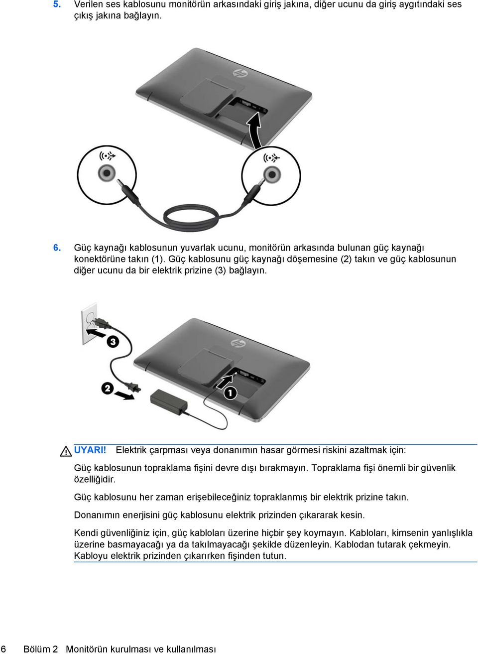 Güç kablosunu güç kaynağı döşemesine (2) takın ve güç kablosunun diğer ucunu da bir elektrik prizine (3) bağlayın. UYARI!