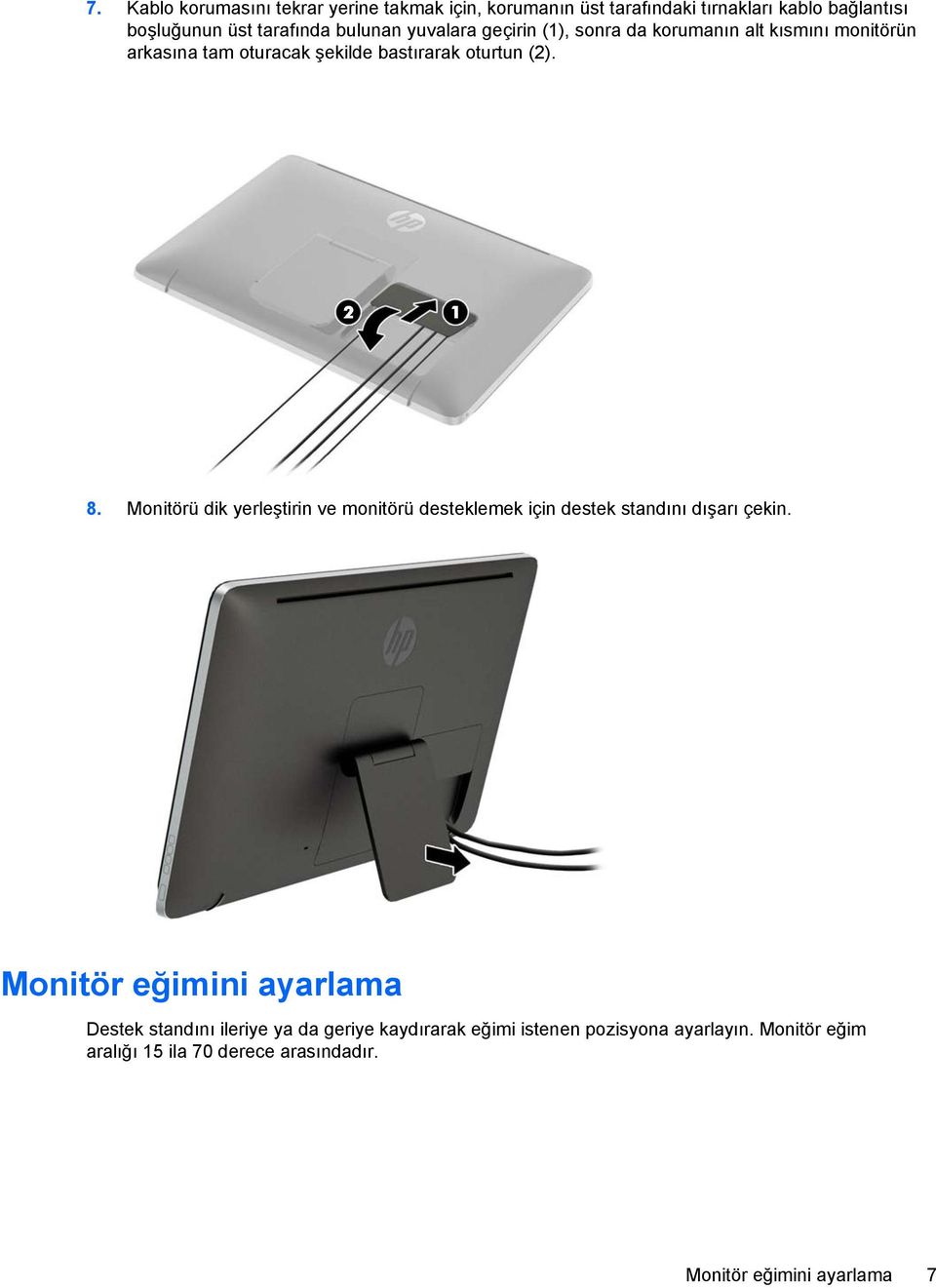 Monitörü dik yerleştirin ve monitörü desteklemek için destek standını dışarı çekin.