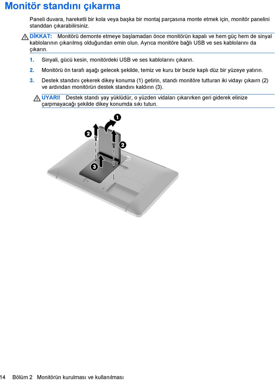 Sinyali, gücü kesin, monitördeki USB ve ses kablolarını çıkarın. 2. Monitörü ön tarafı aşağı gelecek şekilde, temiz ve kuru bir bezle kaplı düz bir yüzeye yatırın. 3.