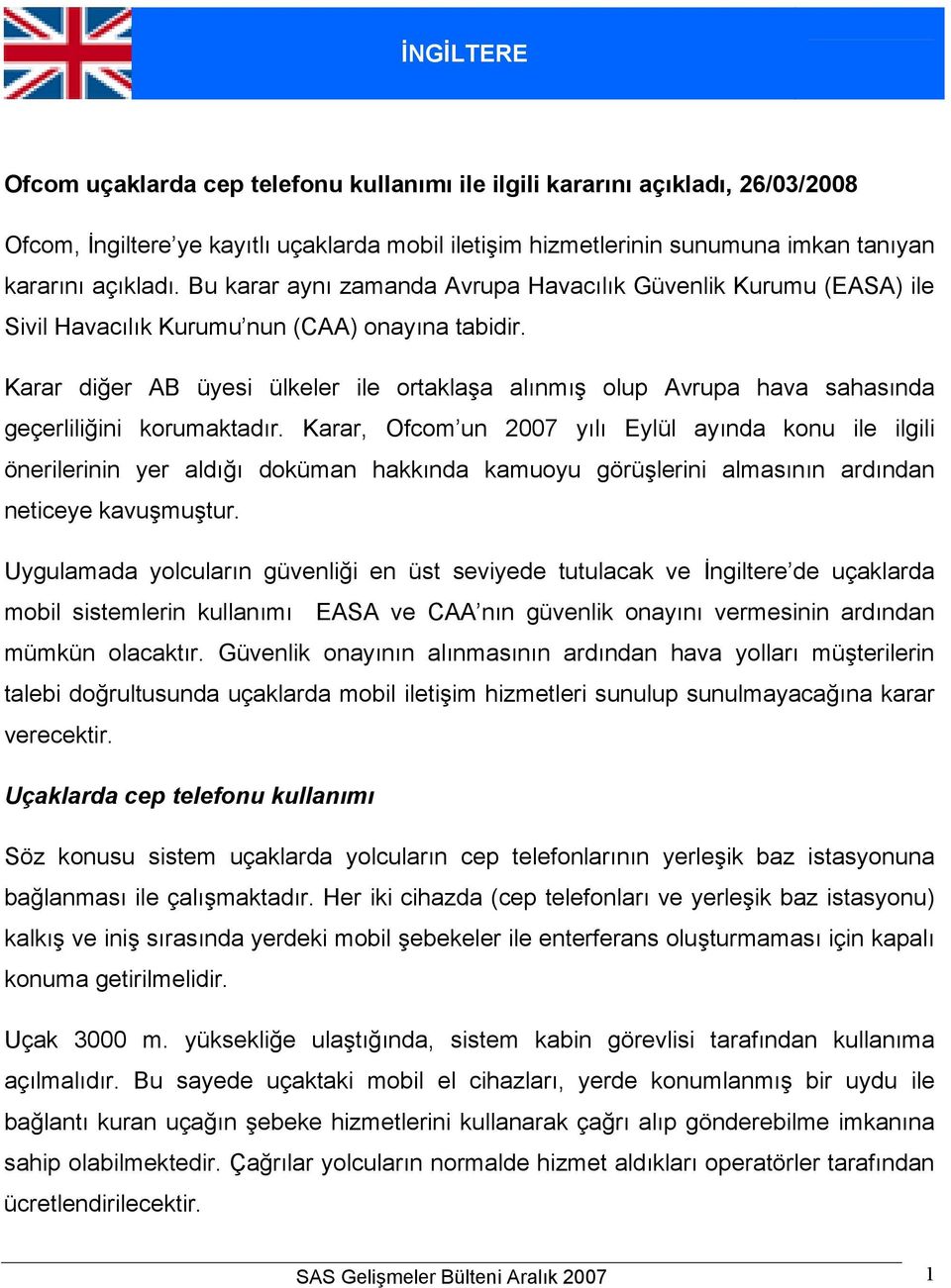 Karar diğer AB üyesi ülkeler ile ortaklaşa alınmış olup Avrupa hava sahasında geçerliliğini korumaktadır.