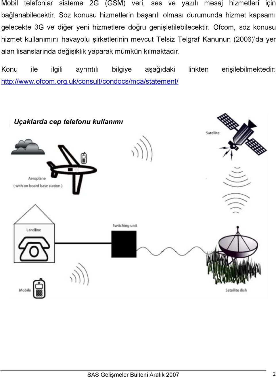 Ofcom, söz konusu hizmet kullanımını havayolu şirketlerinin mevcut Telsiz Telgraf Kanunun (2006) da yer alan lisanslarında değişiklik yaparak