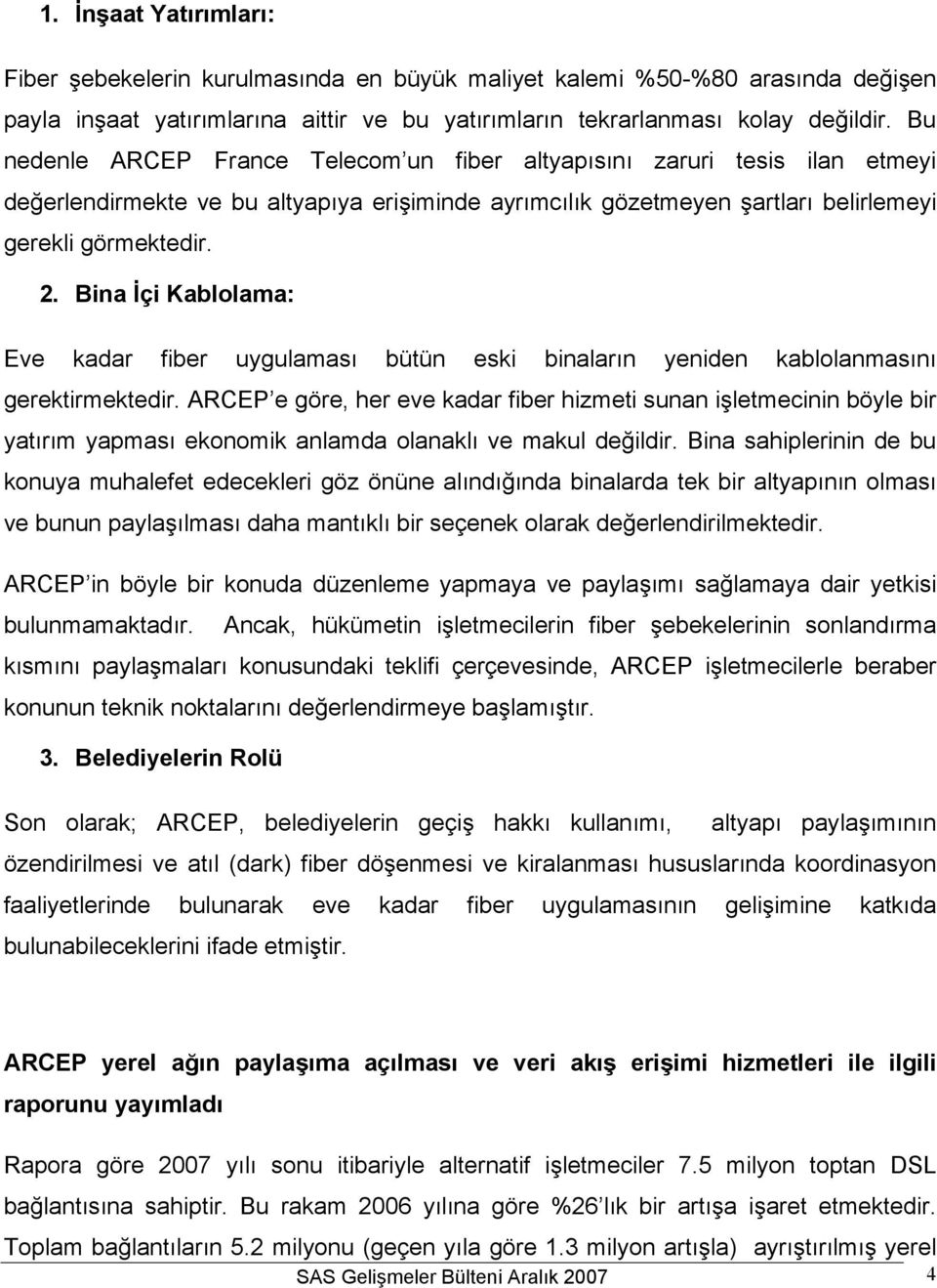 Bina İçi Kablolama: Eve kadar fiber uygulaması bütün eski binaların yeniden kablolanmasını gerektirmektedir.