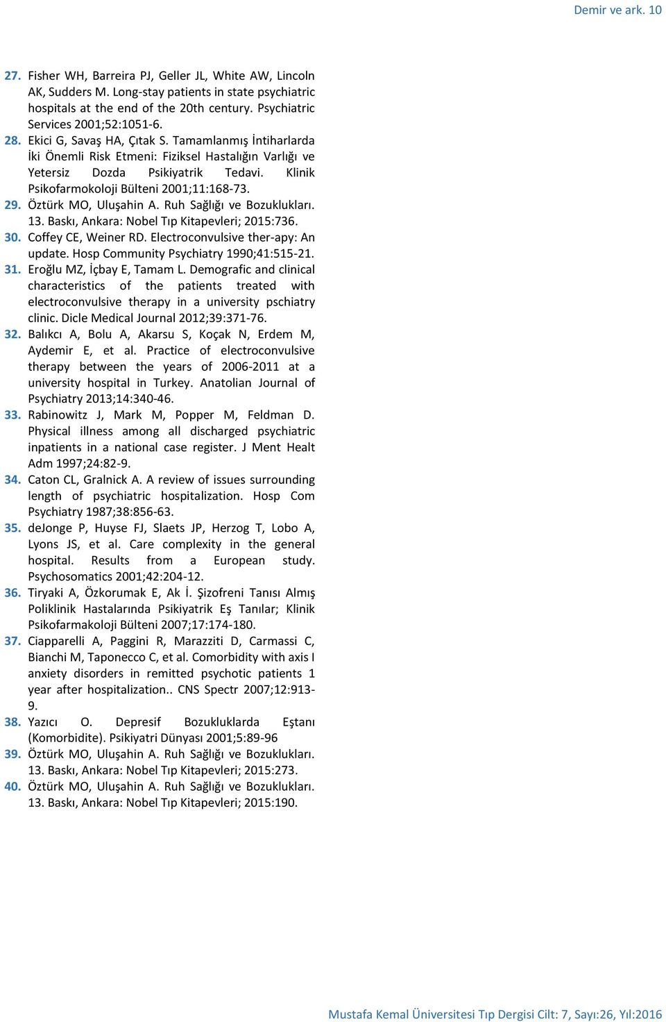 Klinik Psikofarmokoloji Bülteni 2001;11:168-73. 29. Öztürk MO, Uluşahin A. Ruh Sağlığı ve Bozuklukları. 13. Baskı, Ankara: Nobel Tıp Kitapevleri; 2015:736. 30. Coffey CE, Weiner RD.