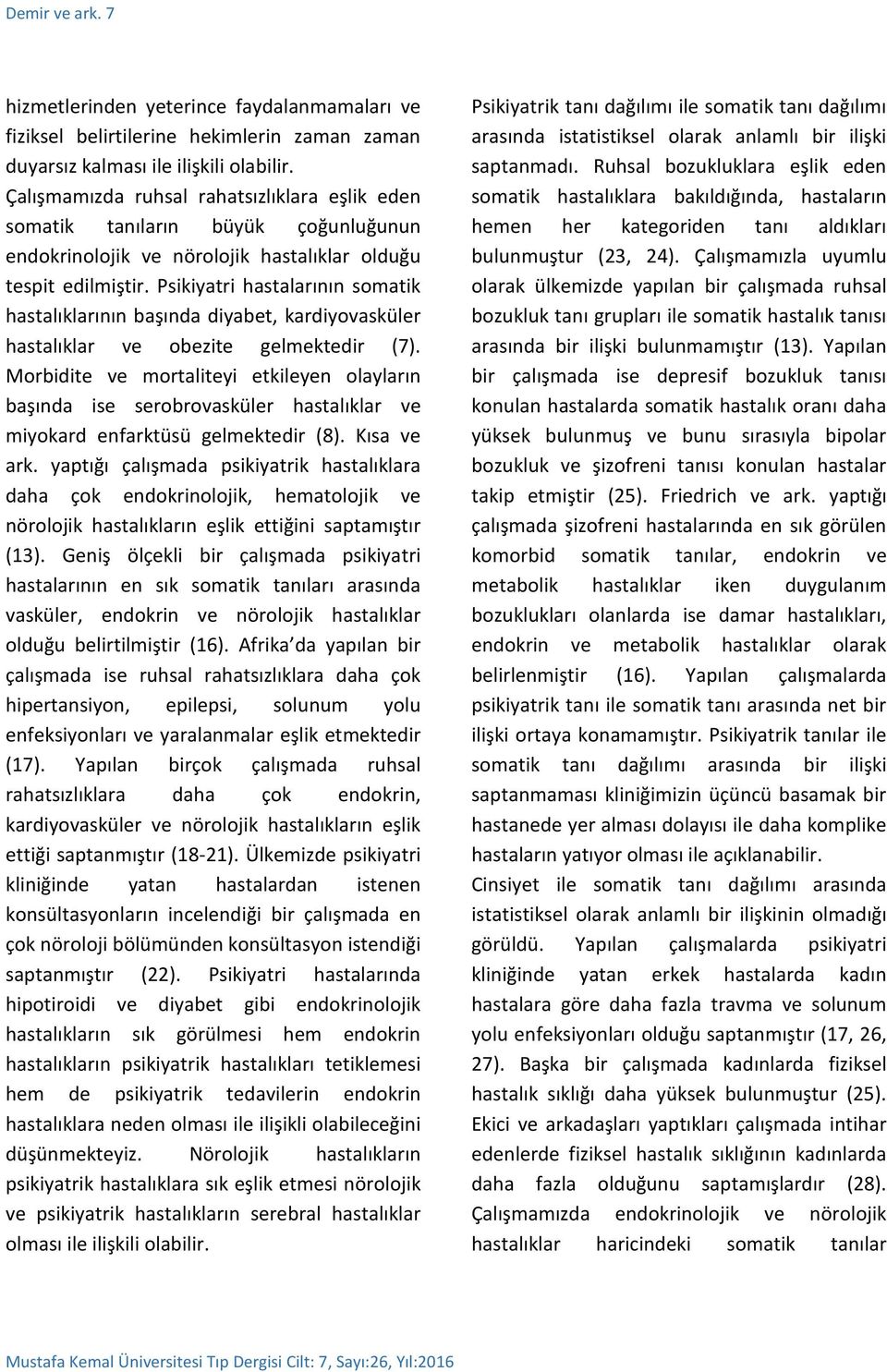 Psikiyatri hastalarının somatik hastalıklarının başında diyabet, kardiyovasküler hastalıklar ve obezite gelmektedir (7).