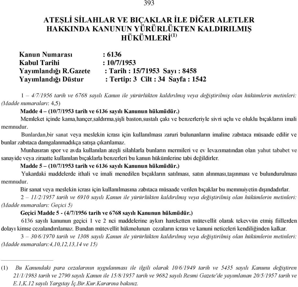 metinleri: (Madde numaraları: 4,5) Madde 4 (10/7/1953 tarih ve 6136 sayılı Kanunun hükmüdür.