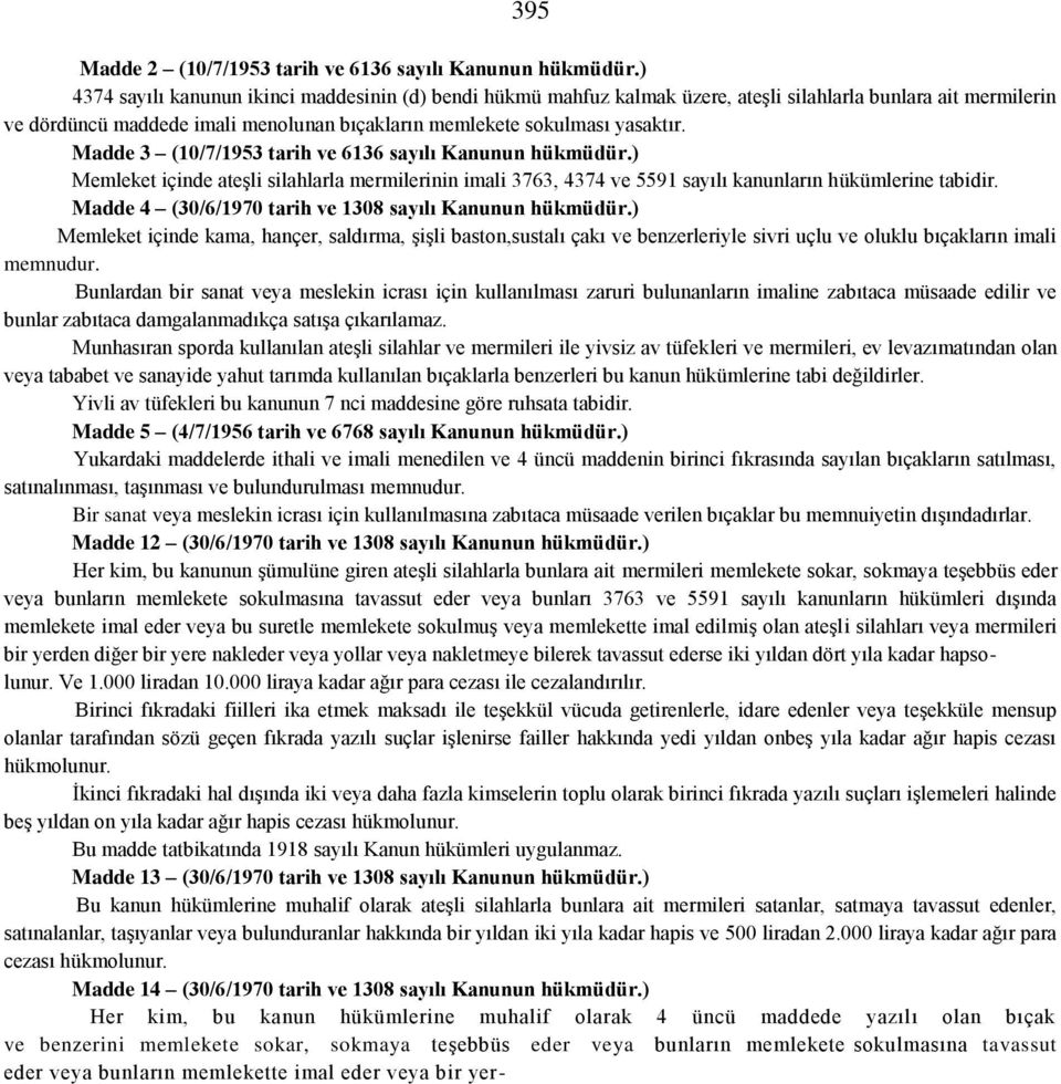 Madde 3 (10/7/1953 tarih ve 6136 sayılı Kanunun hükmüdür.) Memleket içinde ateşli silahlarla mermilerinin imali 3763, 4374 ve 5591 sayılı kanunların hükümlerine tabidir.