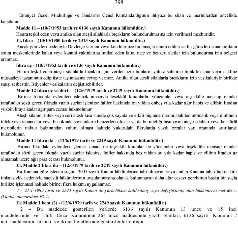 ) Ancak görevleri nedeniyle Devletçe verilen veya kendilerince bu amaçla temin edilen ve bu görevleri sona erdikten sonra meskenlerinde kalan veya kanuni yakınlarına intikal eden kılıç, meç ve