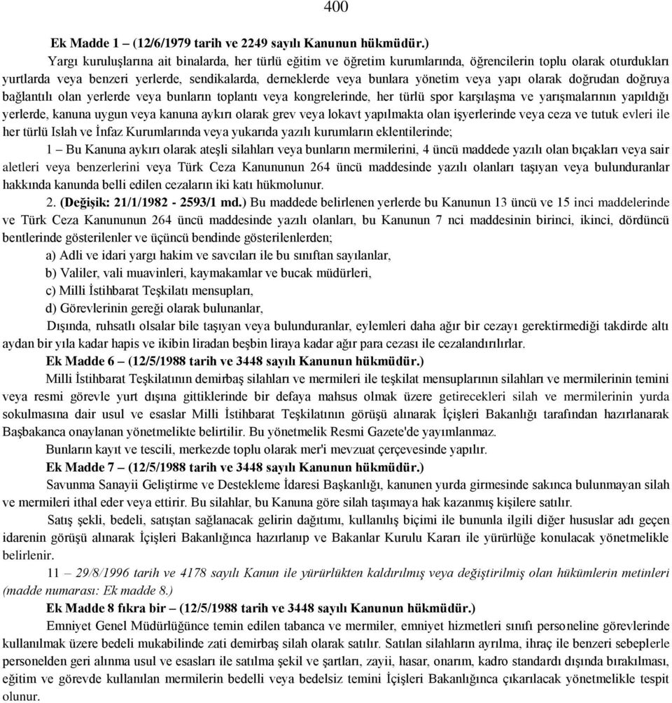 veya yapı olarak doğrudan doğruya bağlantılı olan yerlerde veya bunların toplantı veya kongrelerinde, her türlü spor karşılaşma ve yarışmalarının yapıldığı yerlerde, kanuna uygun veya kanuna aykırı