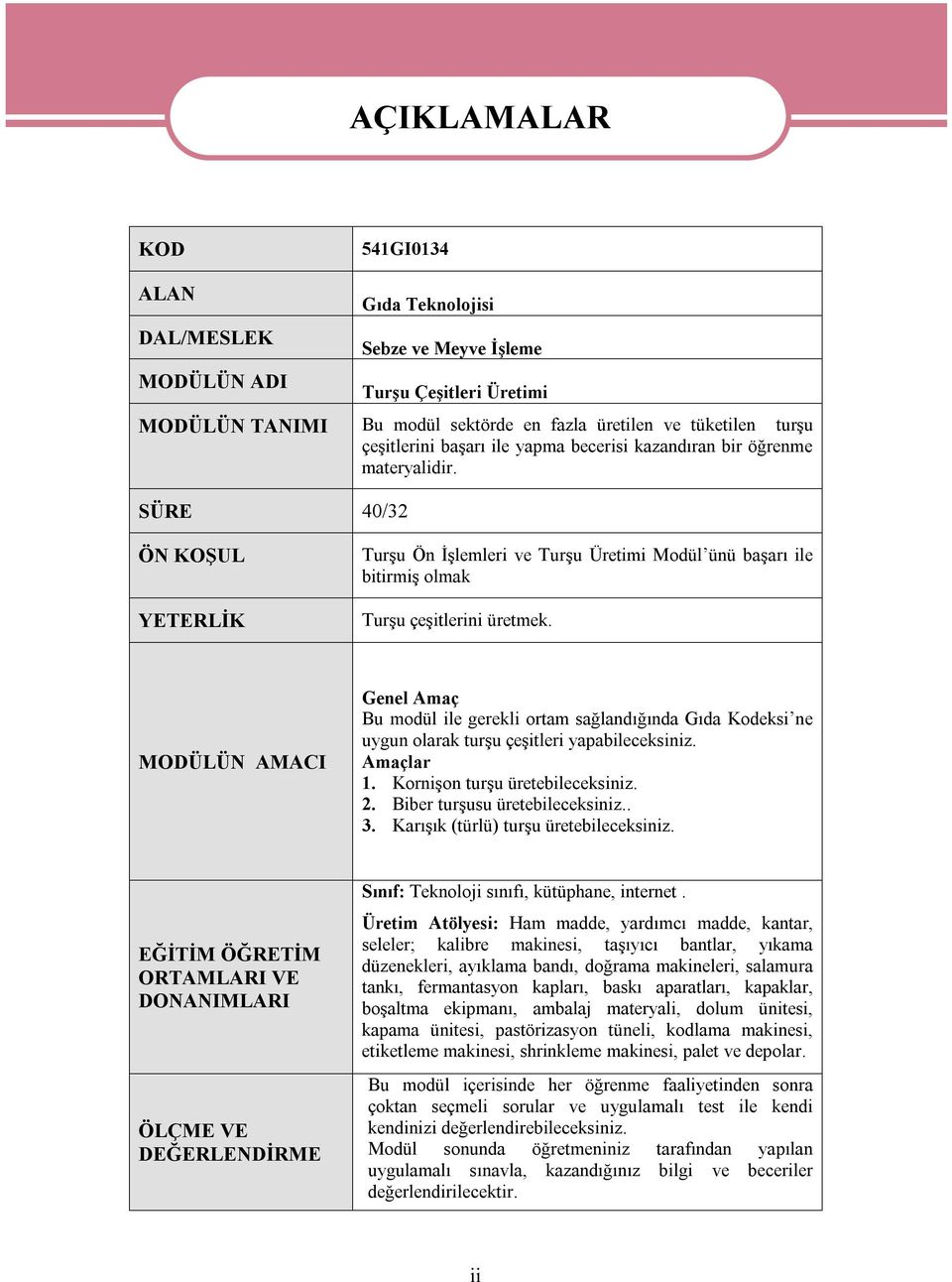 SÜRE 40/32 ÖN KOŞUL YETERLİK Turşu Ön İşlemleri ve Turşu Üretimi Modül ünü başarı ile bitirmiş olmak Turşu çeşitlerini üretmek.