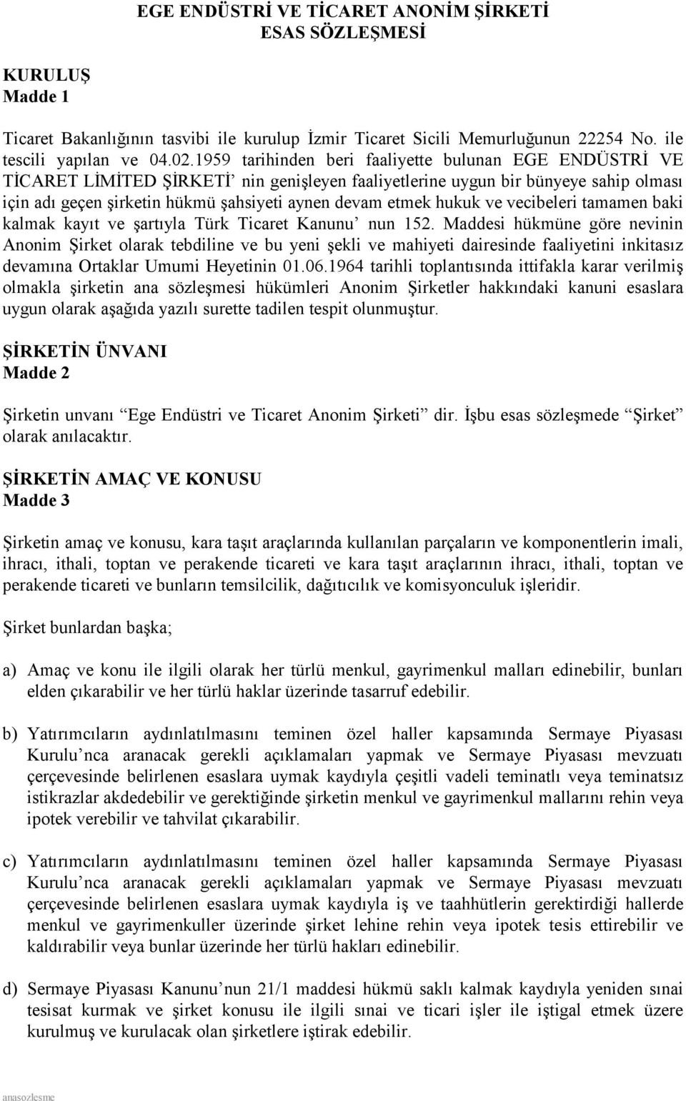 hukuk ve vecibeleri tamamen baki kalmak kayıt ve şartıyla Türk Ticaret Kanunu nun 152.