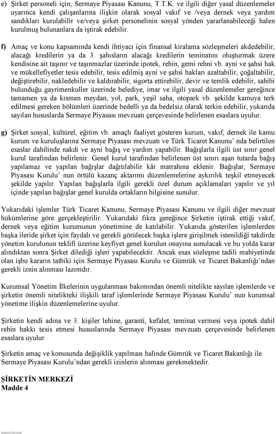 ve ilgili diğer yasal düzenlemeler uyarınca kendi çalışanlarına ilişkin olarak sosyal vakıf ve /veya dernek veya yardım sandıkları kurulabilir ve/veya şirket personelinin sosyal yönden