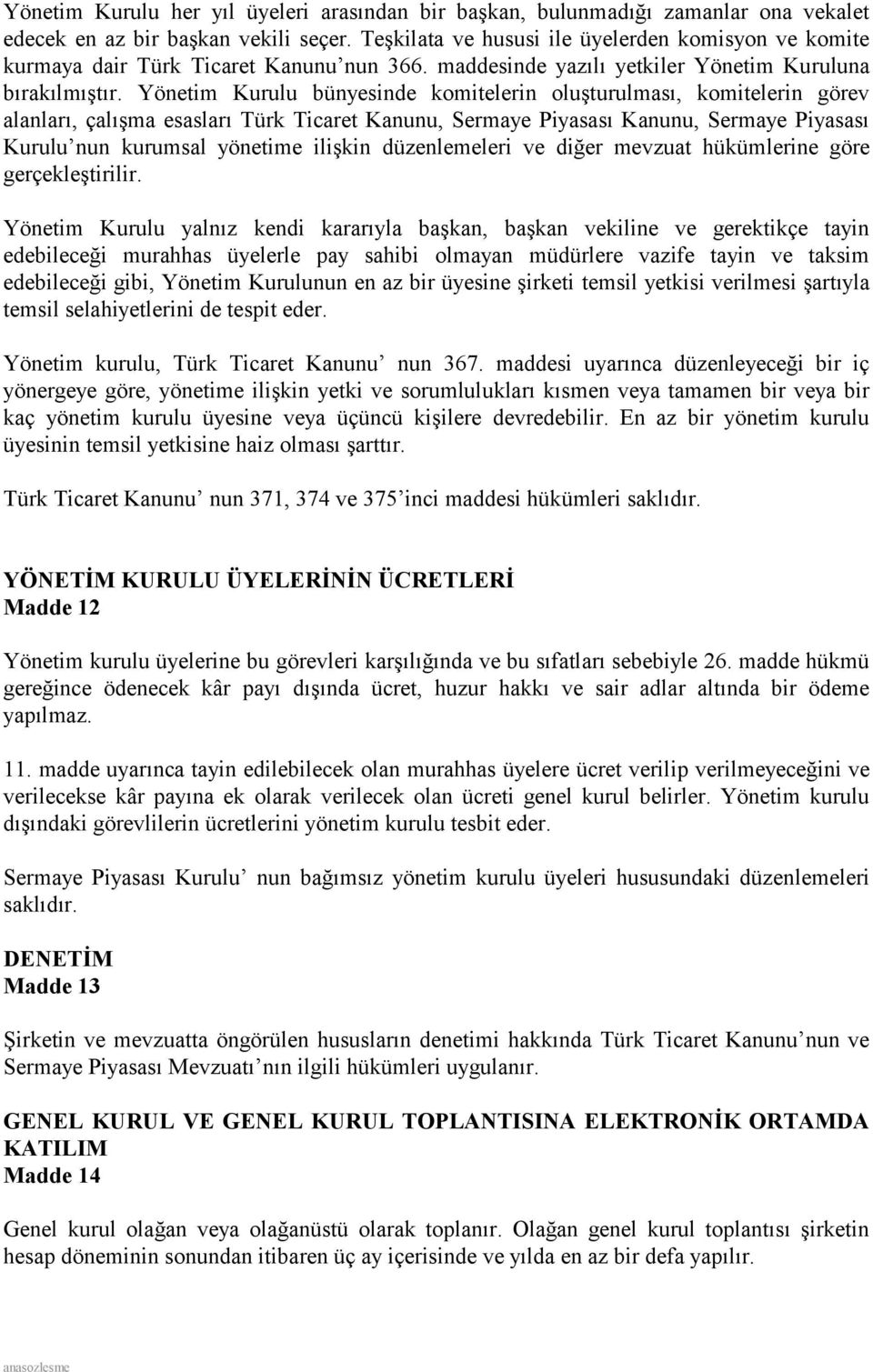 Yönetim Kurulu bünyesinde komitelerin oluşturulması, komitelerin görev alanları, çalışma esasları Türk Ticaret Kanunu, Sermaye Piyasası Kanunu, Sermaye Piyasası Kurulu nun kurumsal yönetime ilişkin