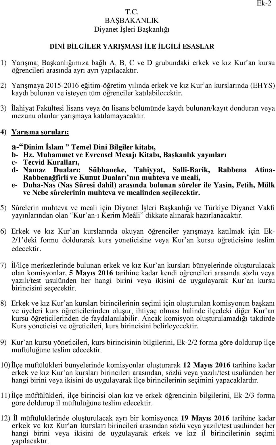 3) İlahiyat Fakültesi lisans veya ön lisans bölümünde kaydı bulunan/kayıt donduran veya mezunu olanlar yarışmaya katılamayacaktır.