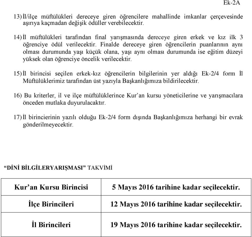 Finalde dereceye giren öğrencilerin puanlarının aynı olması durumunda yaşı küçük olana, yaşı aynı olması durumunda ise eğitim düzeyi yüksek olan öğrenciye öncelik verilecektir.