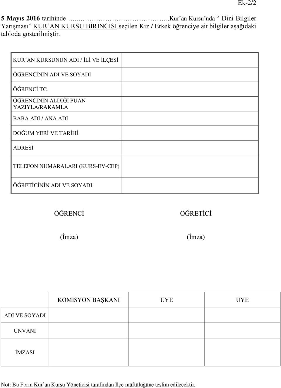 tabloda gösterilmiştir. KUR AN KURSUNUN ADI / İLİ VE İLÇESİ ÖĞRENCİNİN ÖĞRENCİ TC.