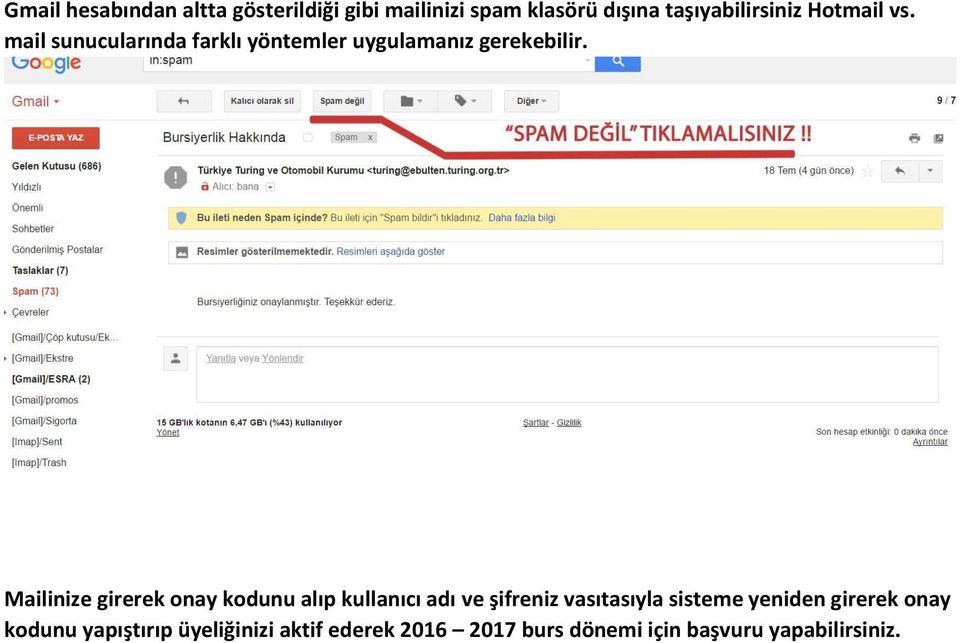 Mailinize girerek onay kodunu alıp kullanıcı adı ve şifreniz vasıtasıyla sisteme yeniden