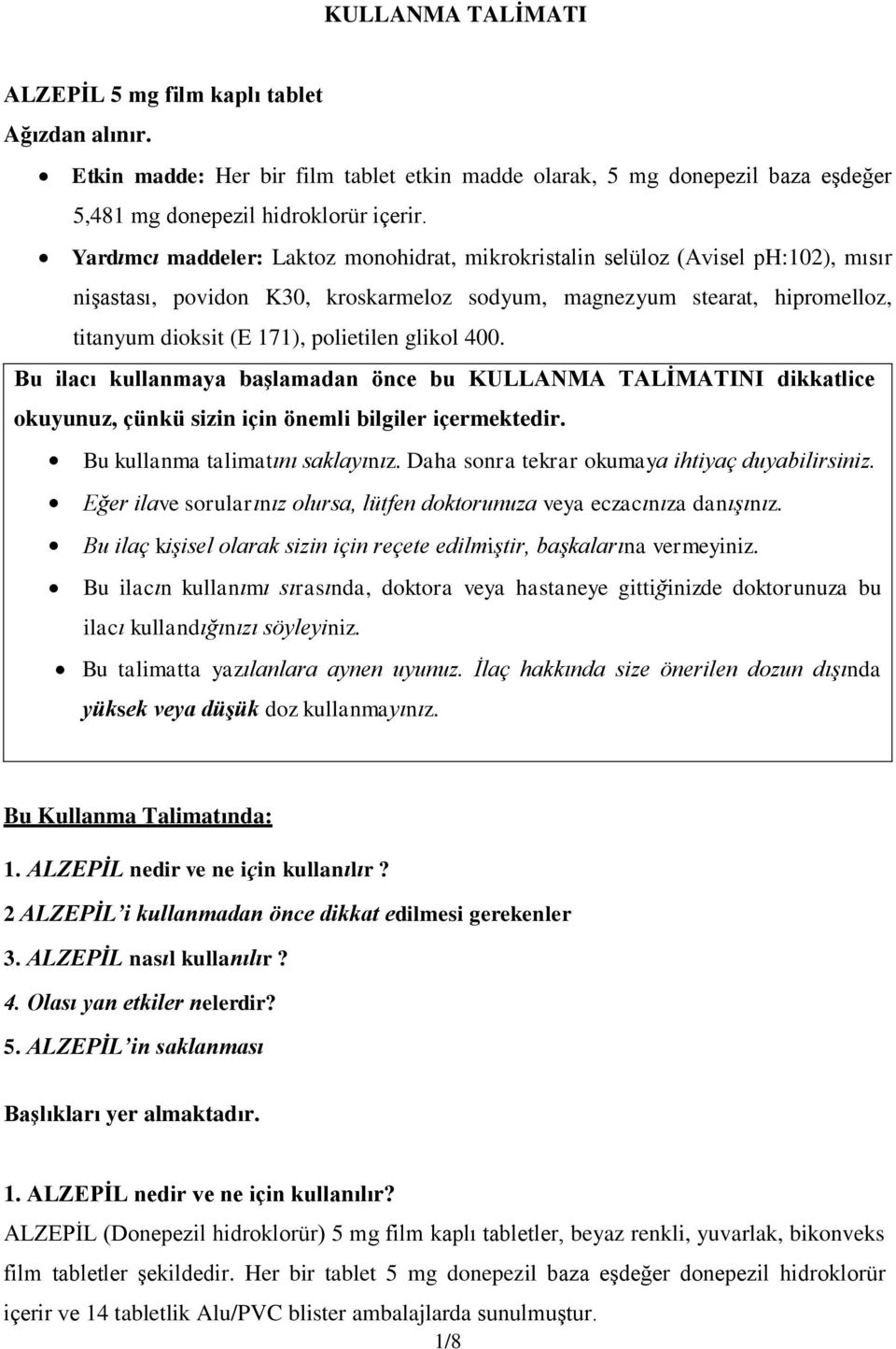 glikol 400. Bu ilacı kullanmaya başlamadan önce bu KULLANMA TALİMATINI dikkatlice okuyunuz, çünkü sizin için önemli bilgiler içermektedir. Bu kullanma talimatını saklayınız.