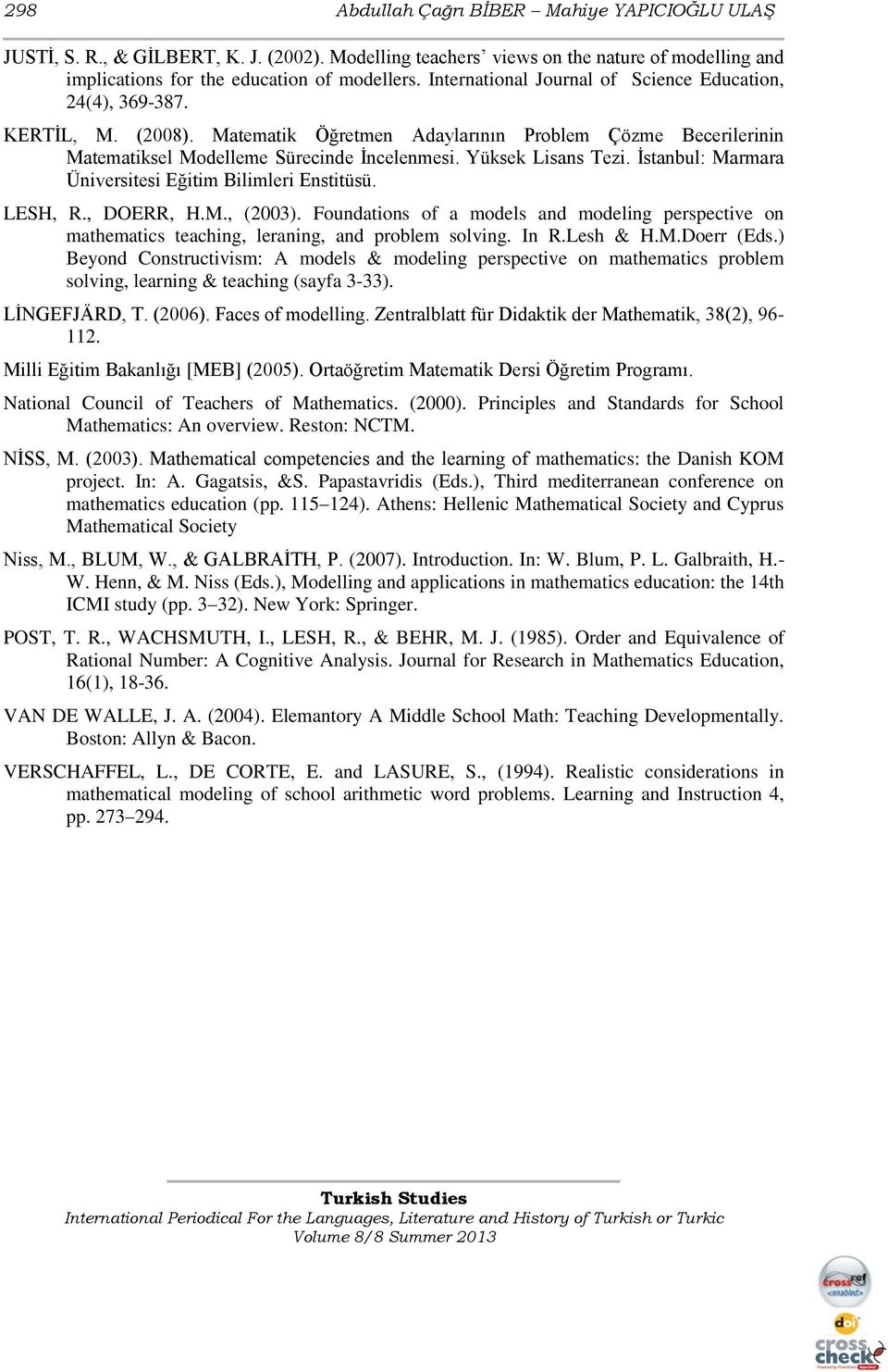 İstanbul: Marmara Üniversitesi Eğitim Bilimleri Enstitüsü. LESH, R., DOERR, H.M., (2003). Foundations of a models and modeling perspective on mathematics teaching, leraning, and problem solving. In R.