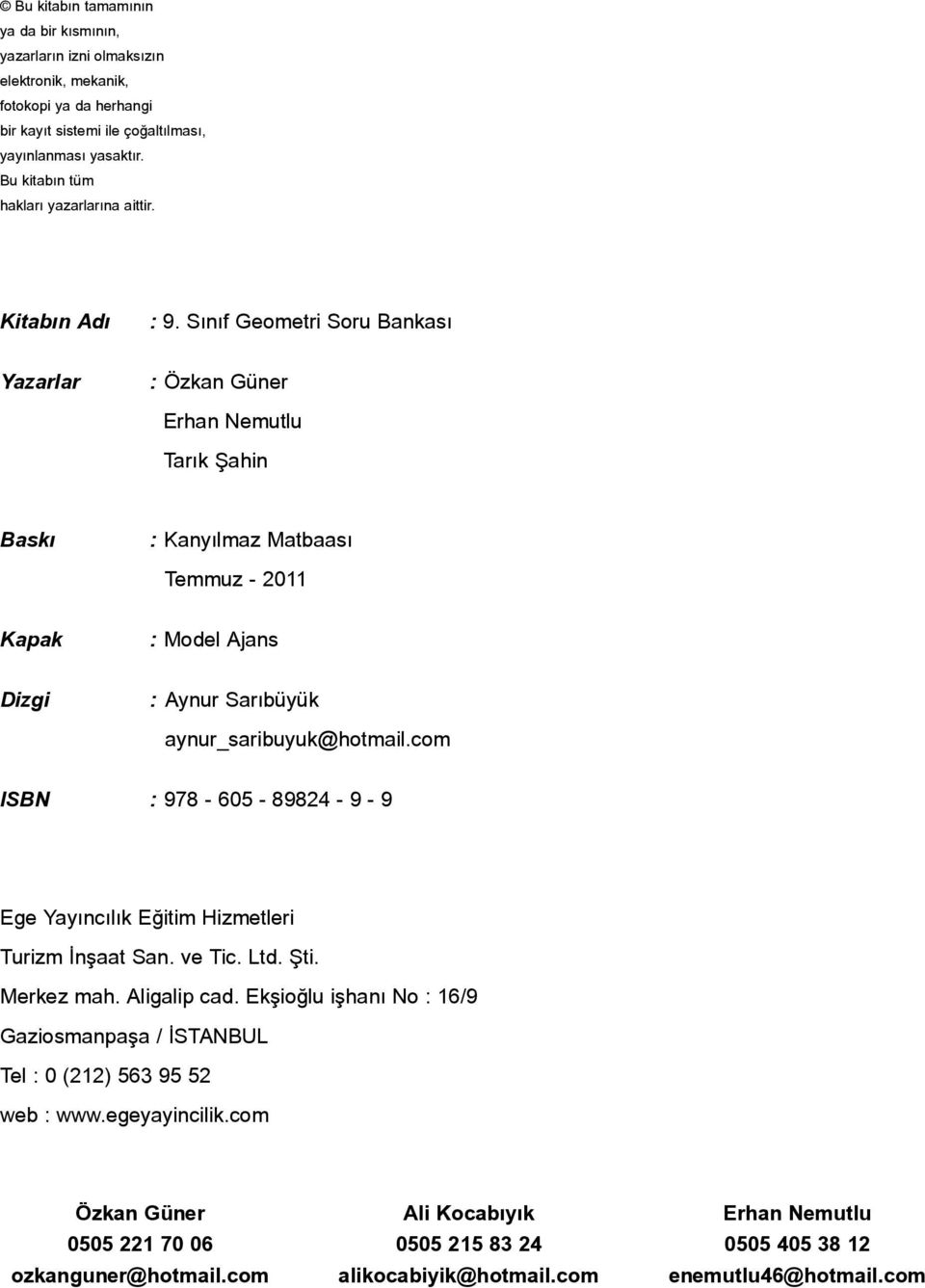 Sýnýf Geometri Soru nksý Yzrlr : Özkn Güner rhn Nemutlu Trýk Þhin ský : Knyýlmz Mtbsý Temmuz - 011 Kpk : Model jns izgi : ynur Srýbüyük ynur_sribuyuk@hotmil.